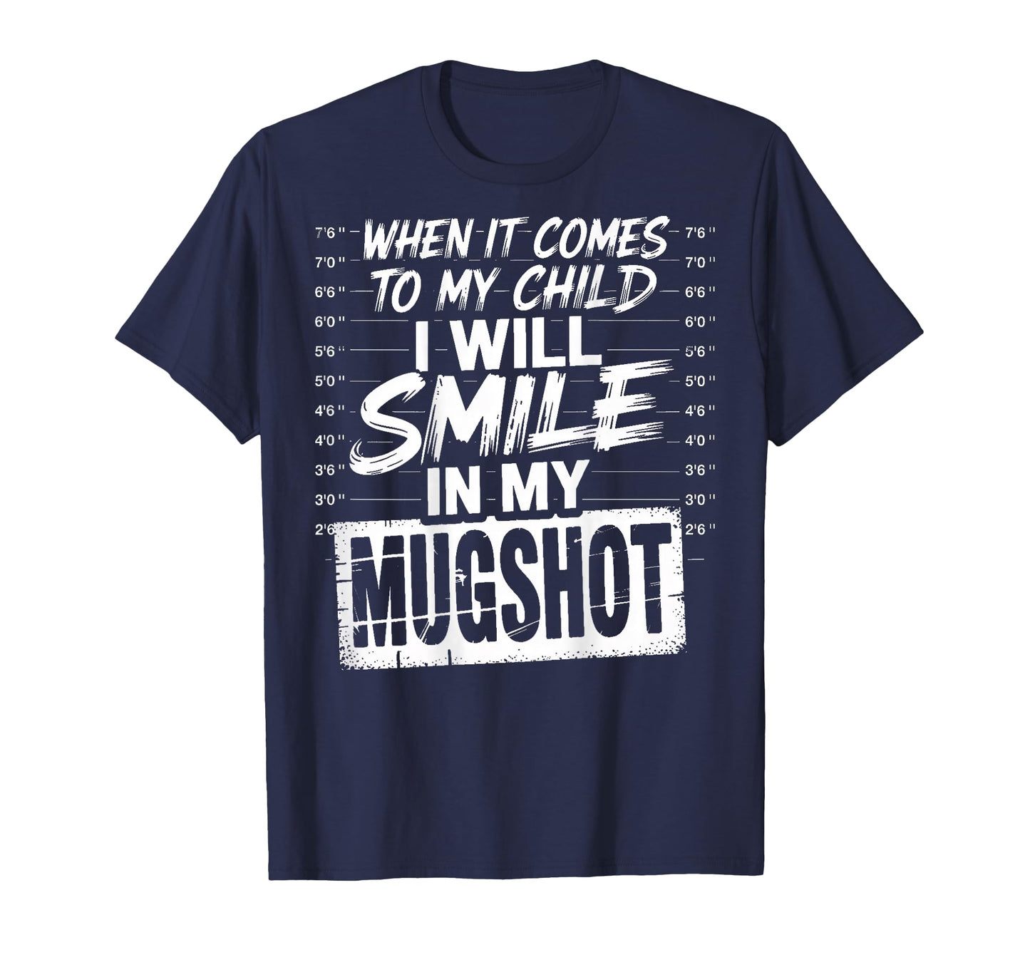 When It Comes to My Child I Will Smile in My Mugshot (Back) T-Shirt