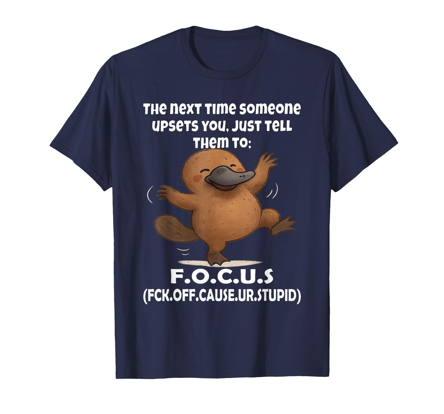 Platypus The Next Time Someone Upsets You Just Tell Them to T-Shirt