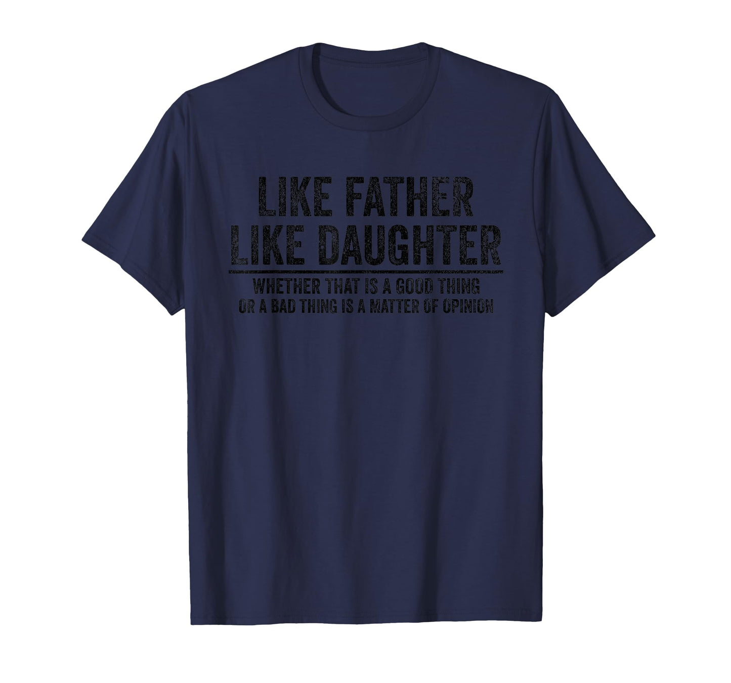 Like Father Like Daughter Opinion Quote Funny T-Shirt