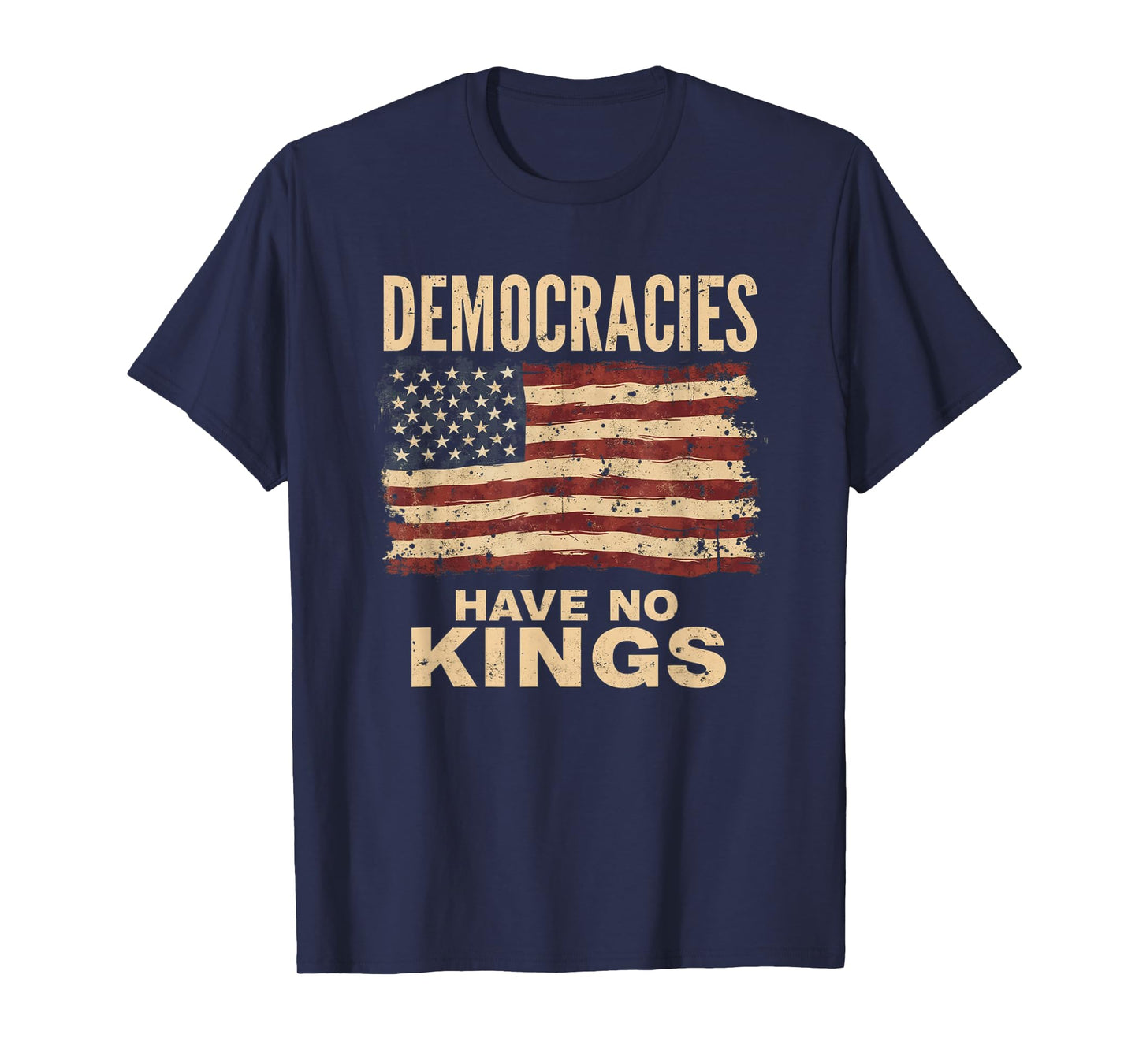 Democracies Have No Kings Political Protest Democratic Value T-Shirt