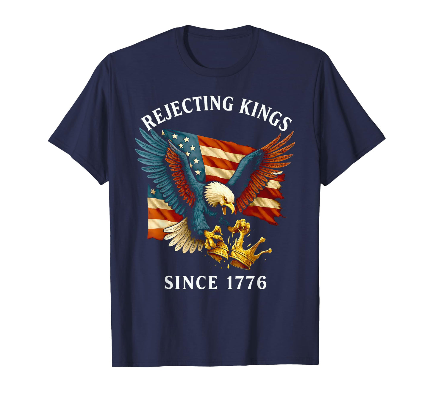 Patriotic Eagle Crown 4th Of July Rejecting Kings Since 1776 T-Shirt