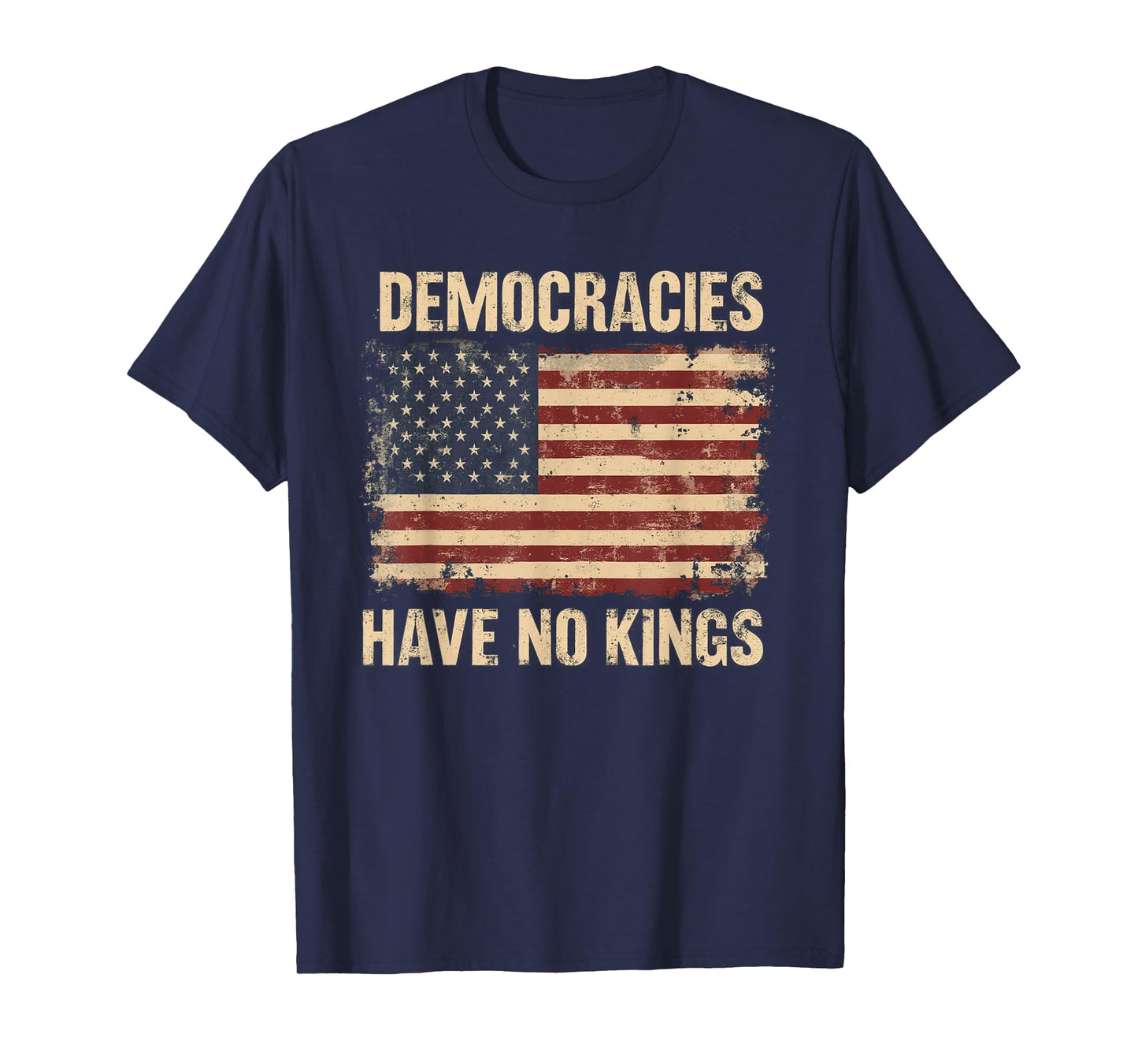 Democracies Have No Kings Political Protest Democratic Value T-Shirt