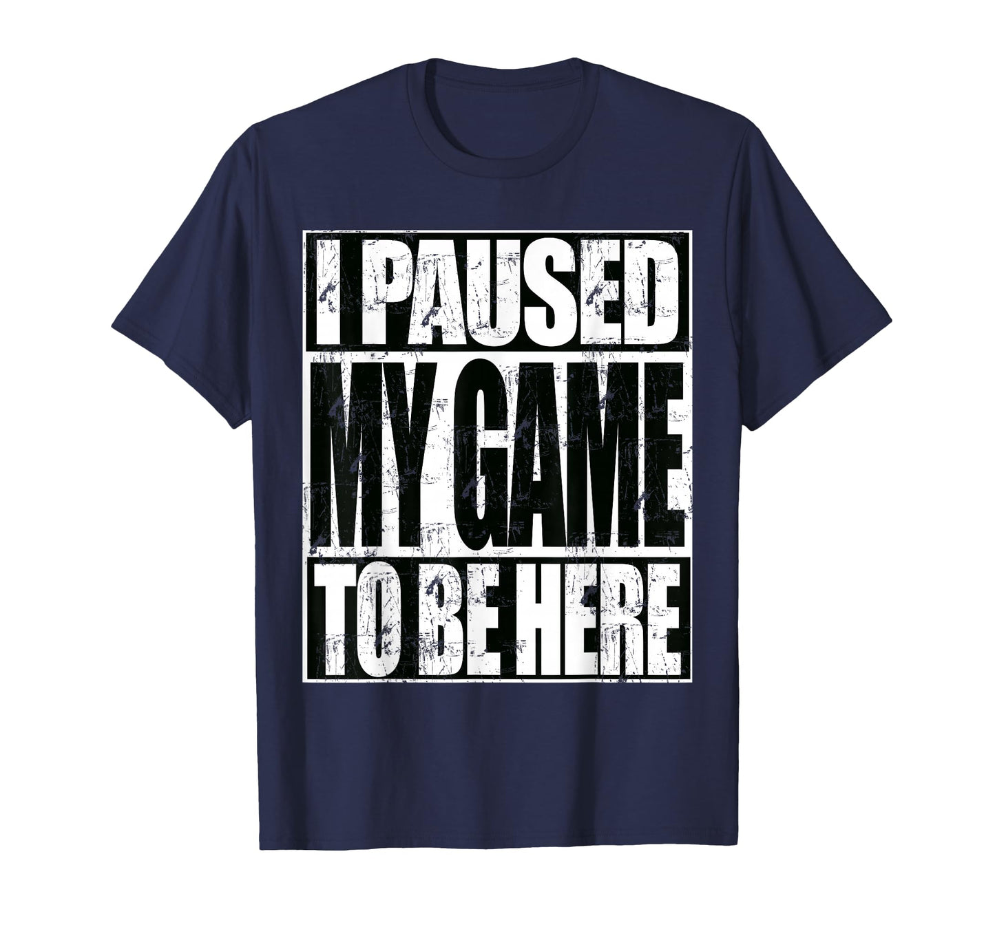 I Paused My Game To Be Here Funny Sarcastic Gamer T-Shirt