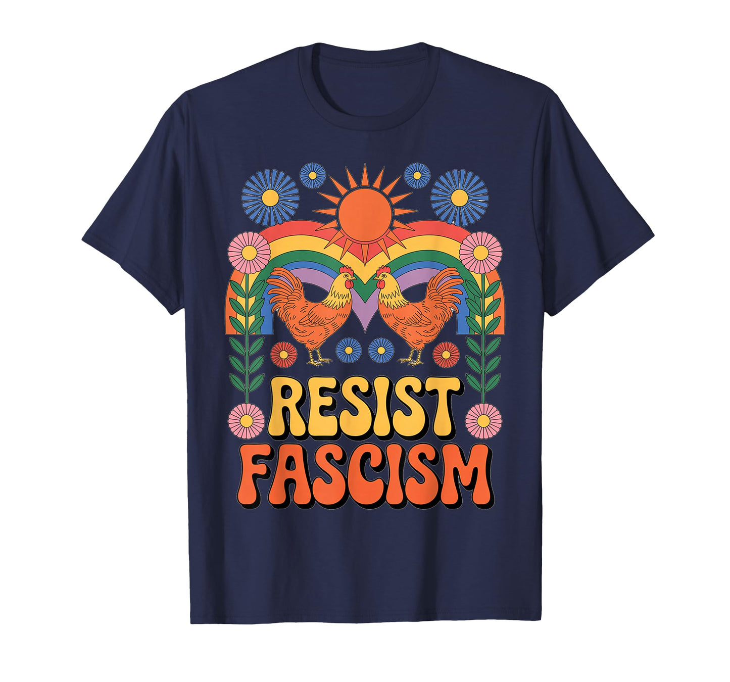 Chickens Resist Fascism Retro Groovy Rainbow No Kings Hippie T-Shirt