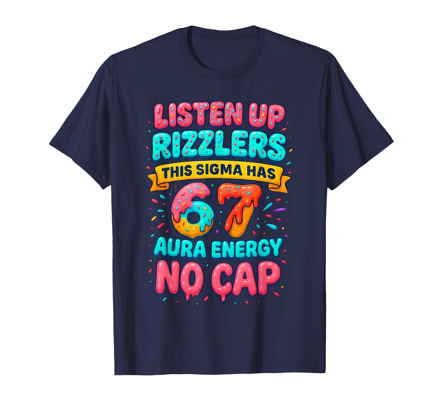 Listen Up Rizzlers 6 7 Aura Energy Six Seven 67 Meme No Cap T-Shirt