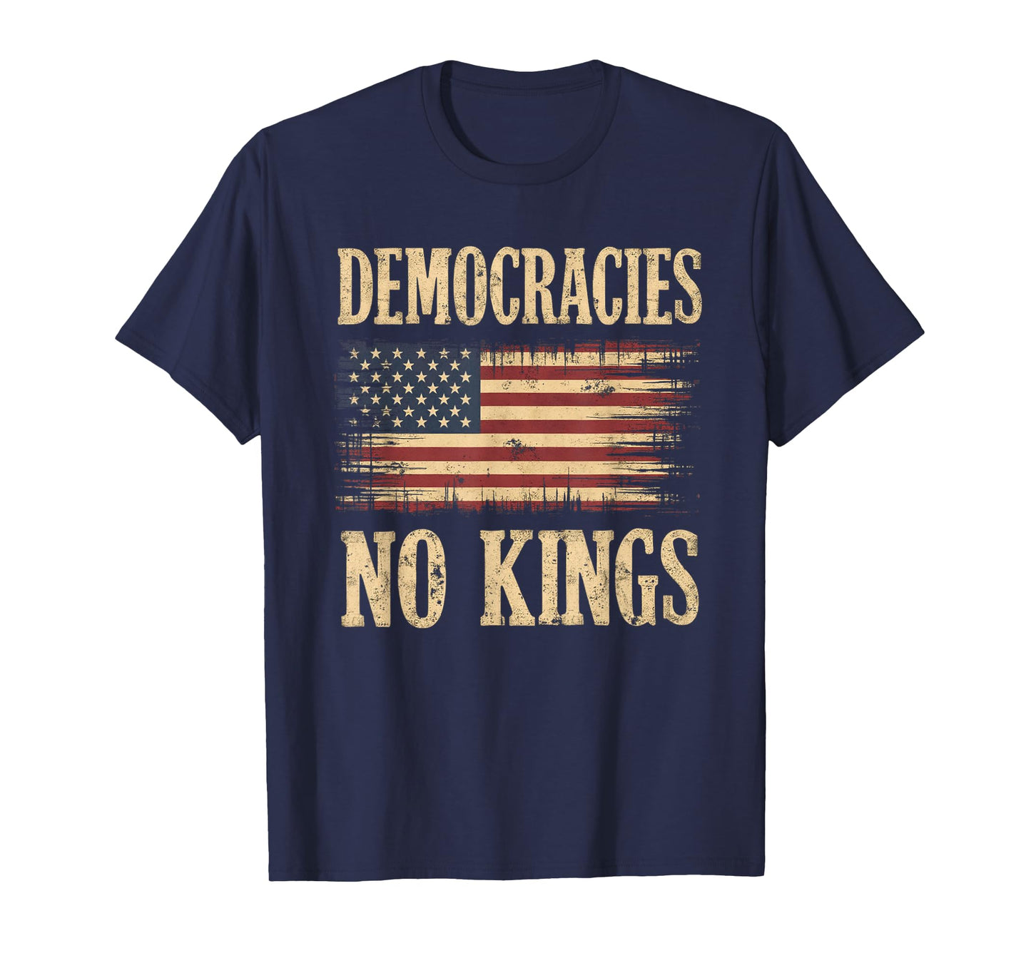 Democracies Have No Kings Political Protest Democratic Value T-Shirt