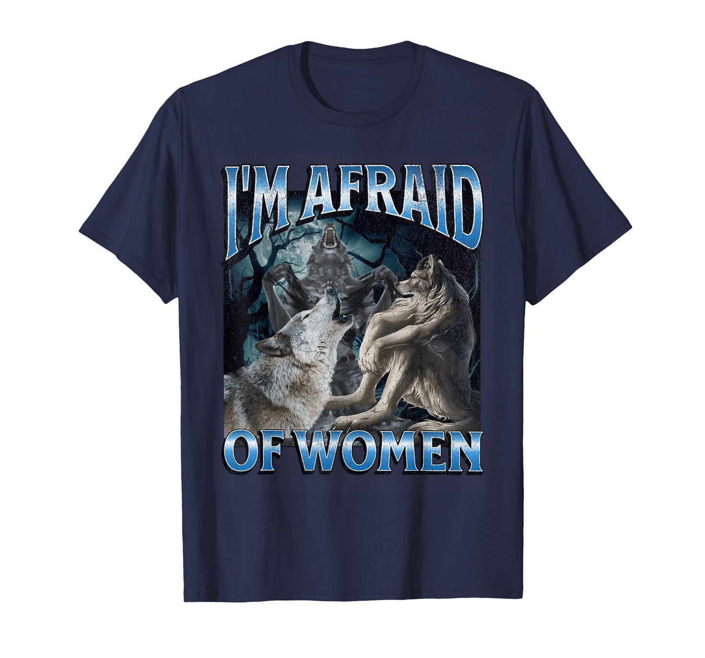 I'm Afraid Of Women Funny Werewolf Wolf Meme T-Shirt