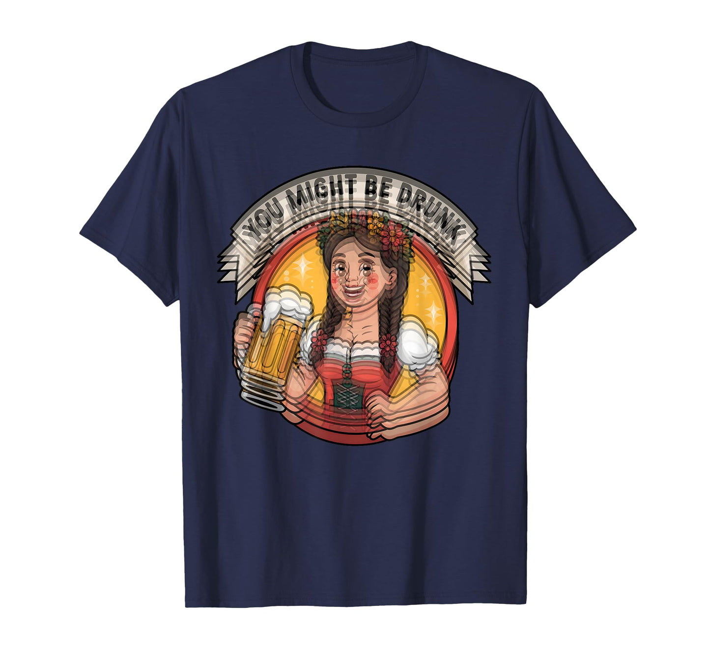 You Might Be Drunk Funny Oktoberfest German Beer Festival T-Shirt