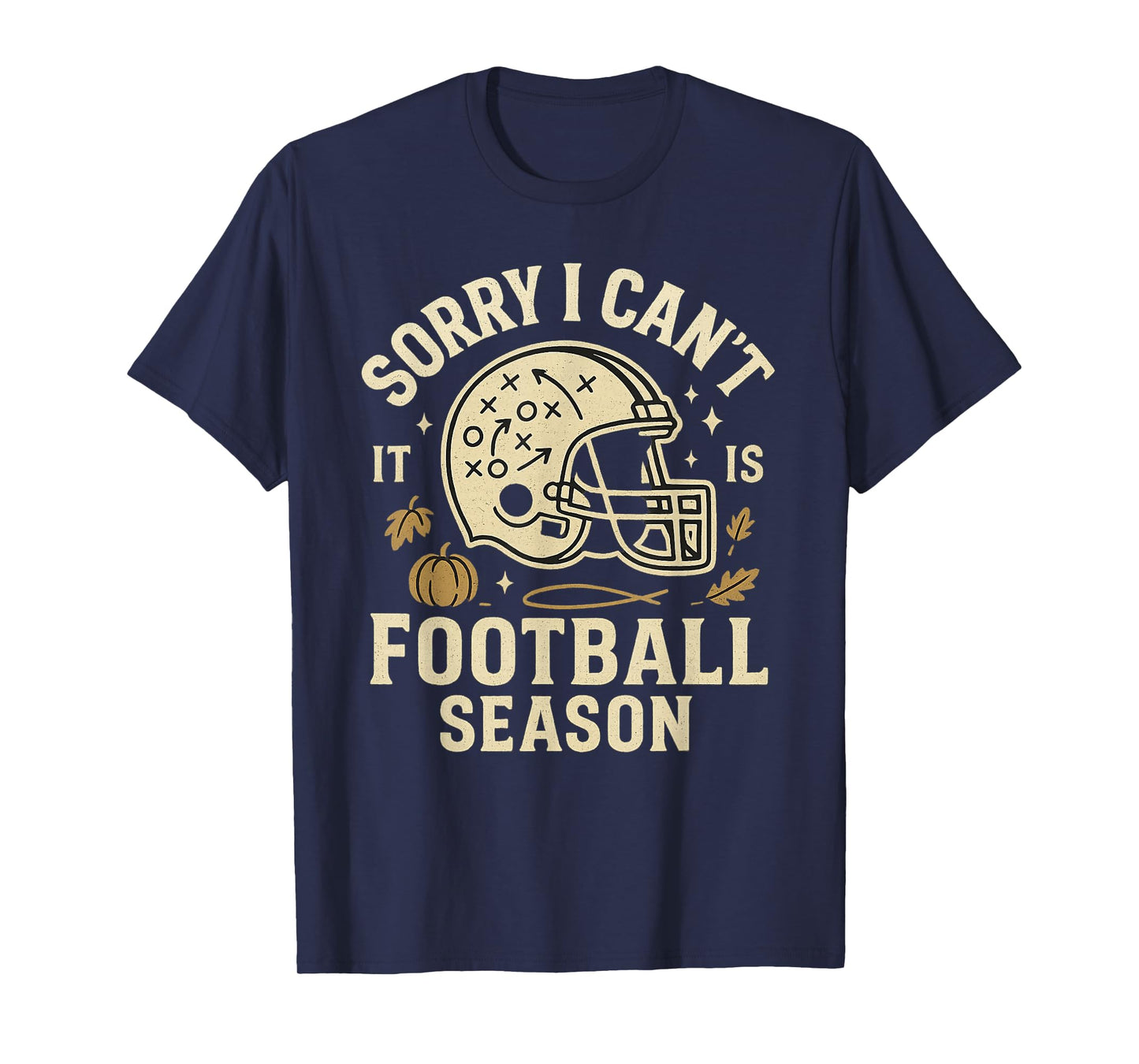 Sorry I Can't It's Football Season Funny Game Day T-Shirt