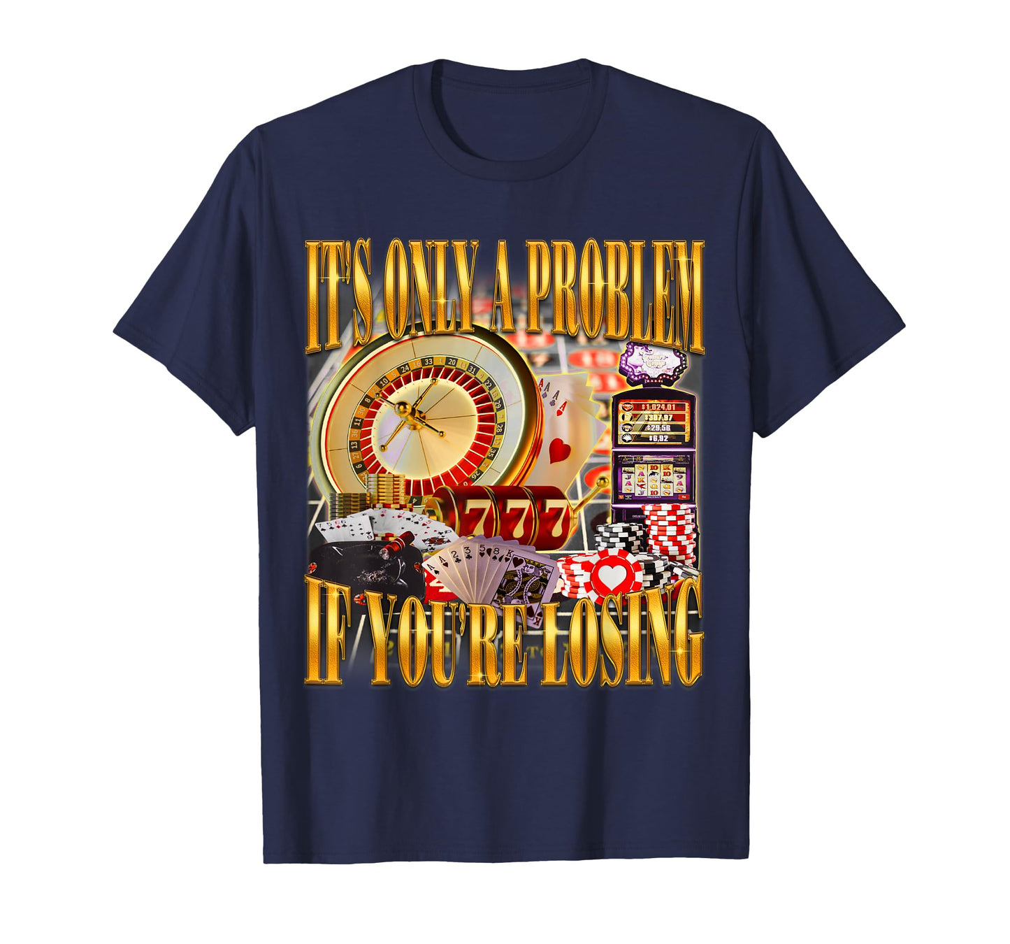 It's Only A Problem If You're Losing Funny Gambling Bootleg T-Shirt