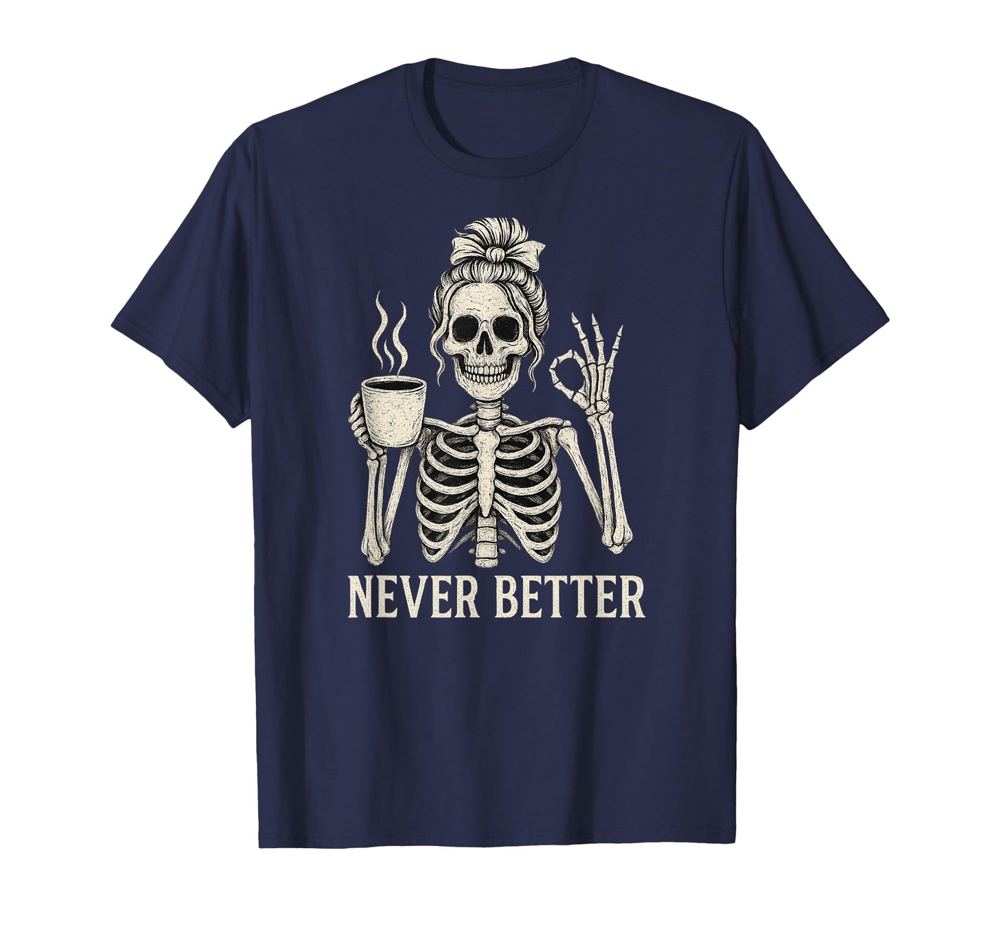 Messy Bun Drinking Coffee for Women Never Better Skeleton T-Shirt