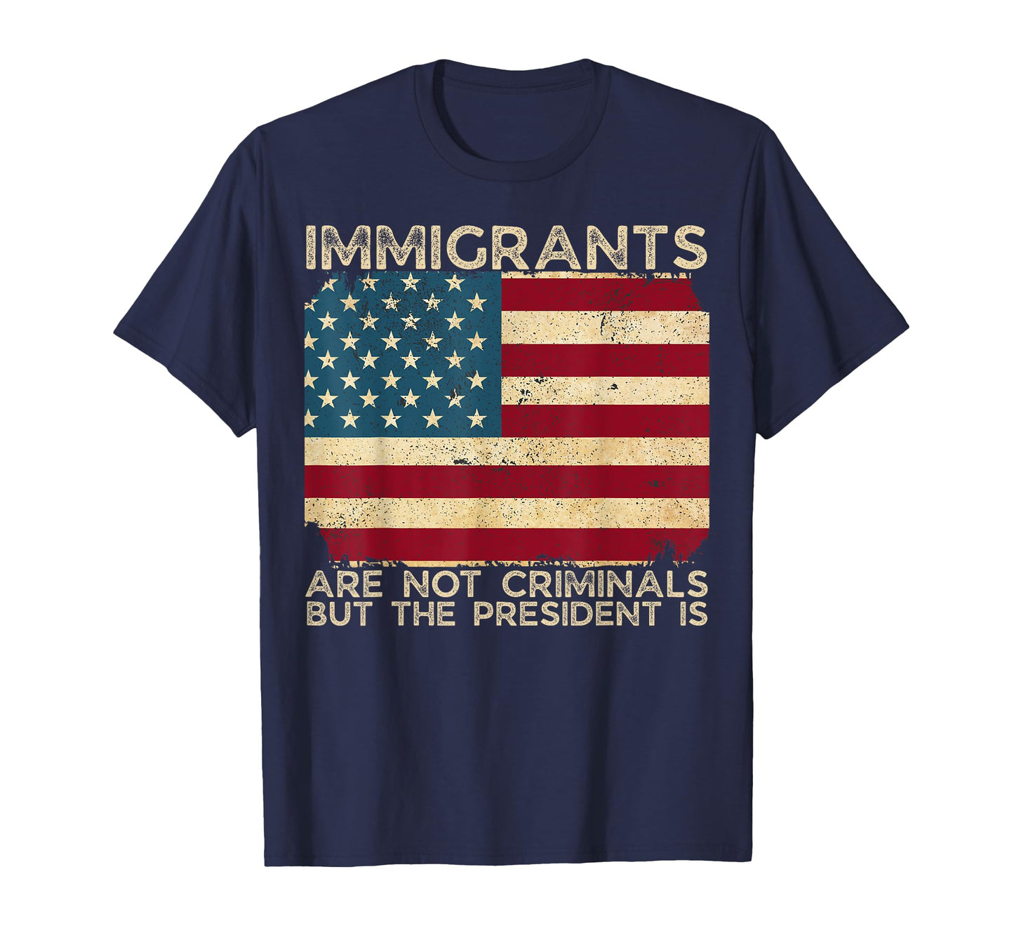 Immigrants Are Not Criminals But The President Is Funny T-Shirt