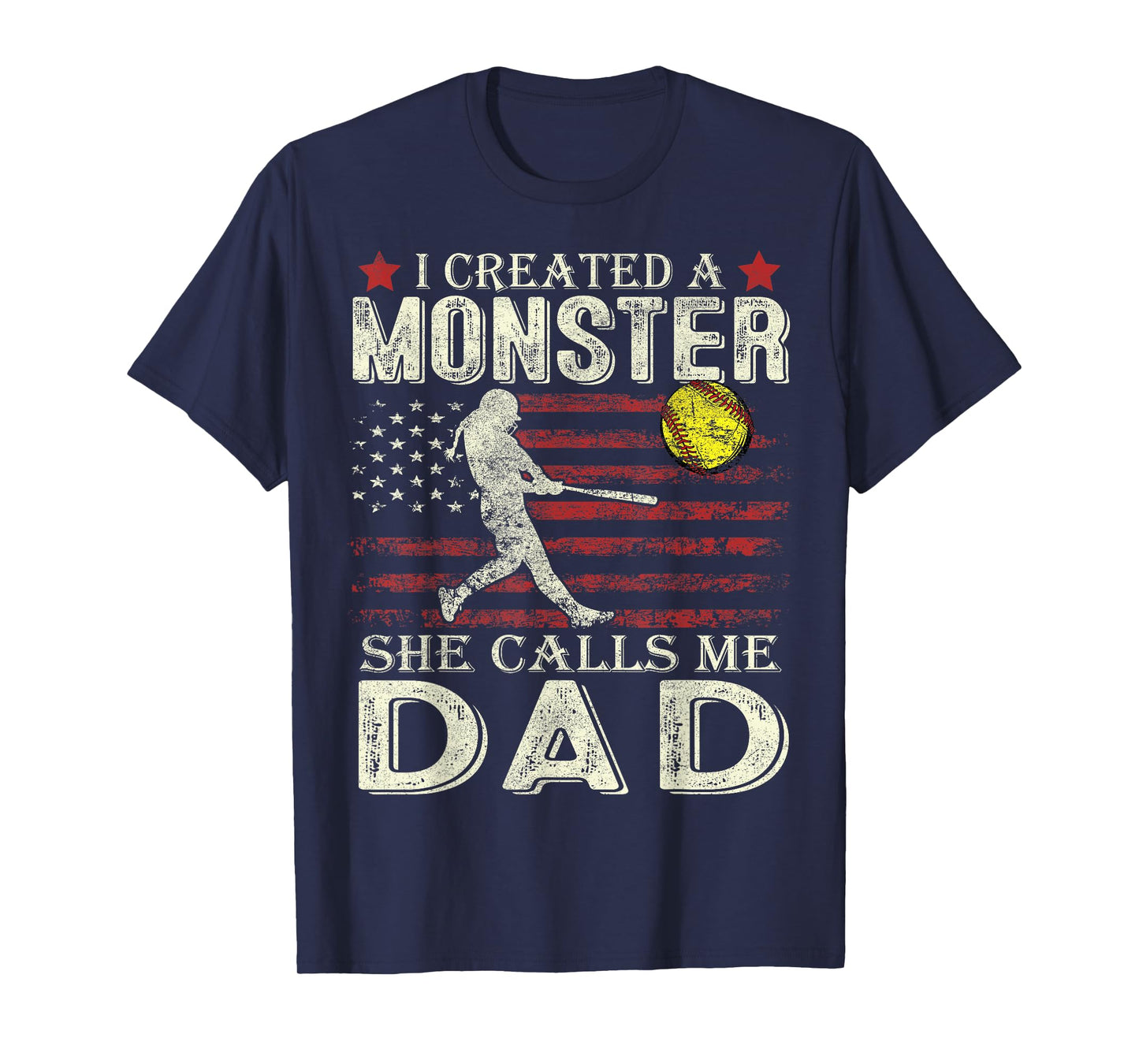 Softball Dad US Flag I Created A Monster She Calls Me Dad T-Shirt