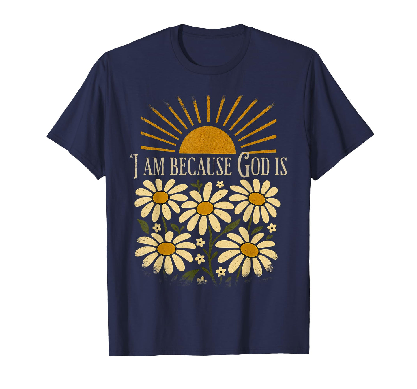 Christian Quote Boho Sun Floral Vintage I Am Because God is T-Shirt