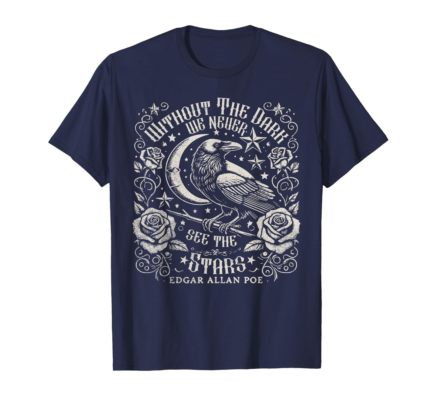 Without The Dark We Never See The Stars Poe quotes Poems T-Shirt