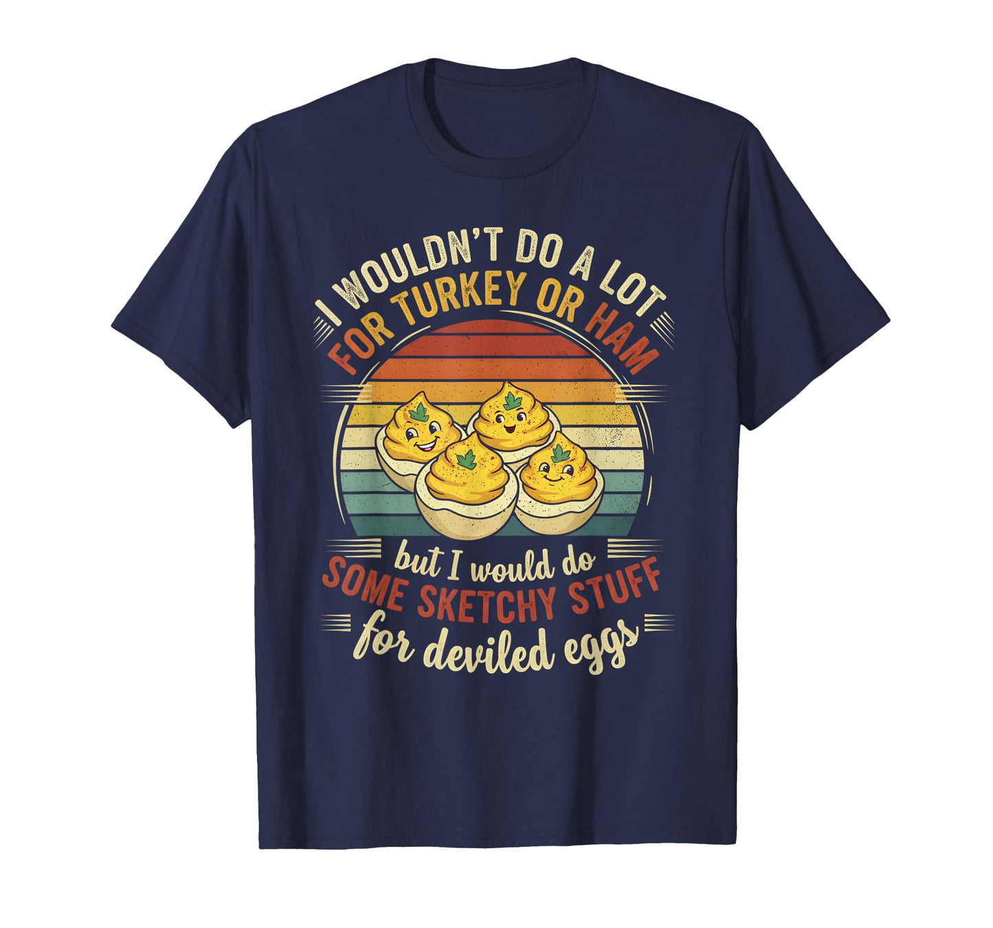 I Wouldn't Do A Lot for Turkey Or Ham But I Would Do Sketchy T-Shirt