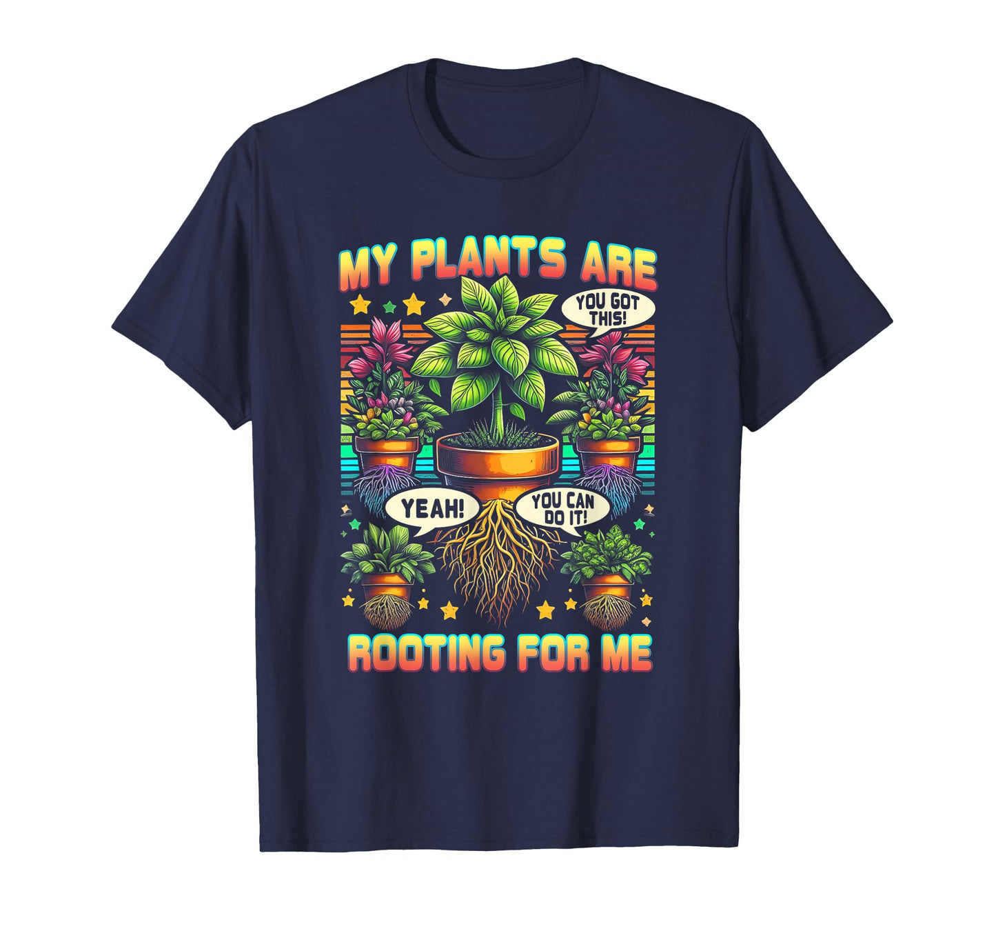 My Plants Are Rooting For Me Plant Gardener Gardening T-Shirt