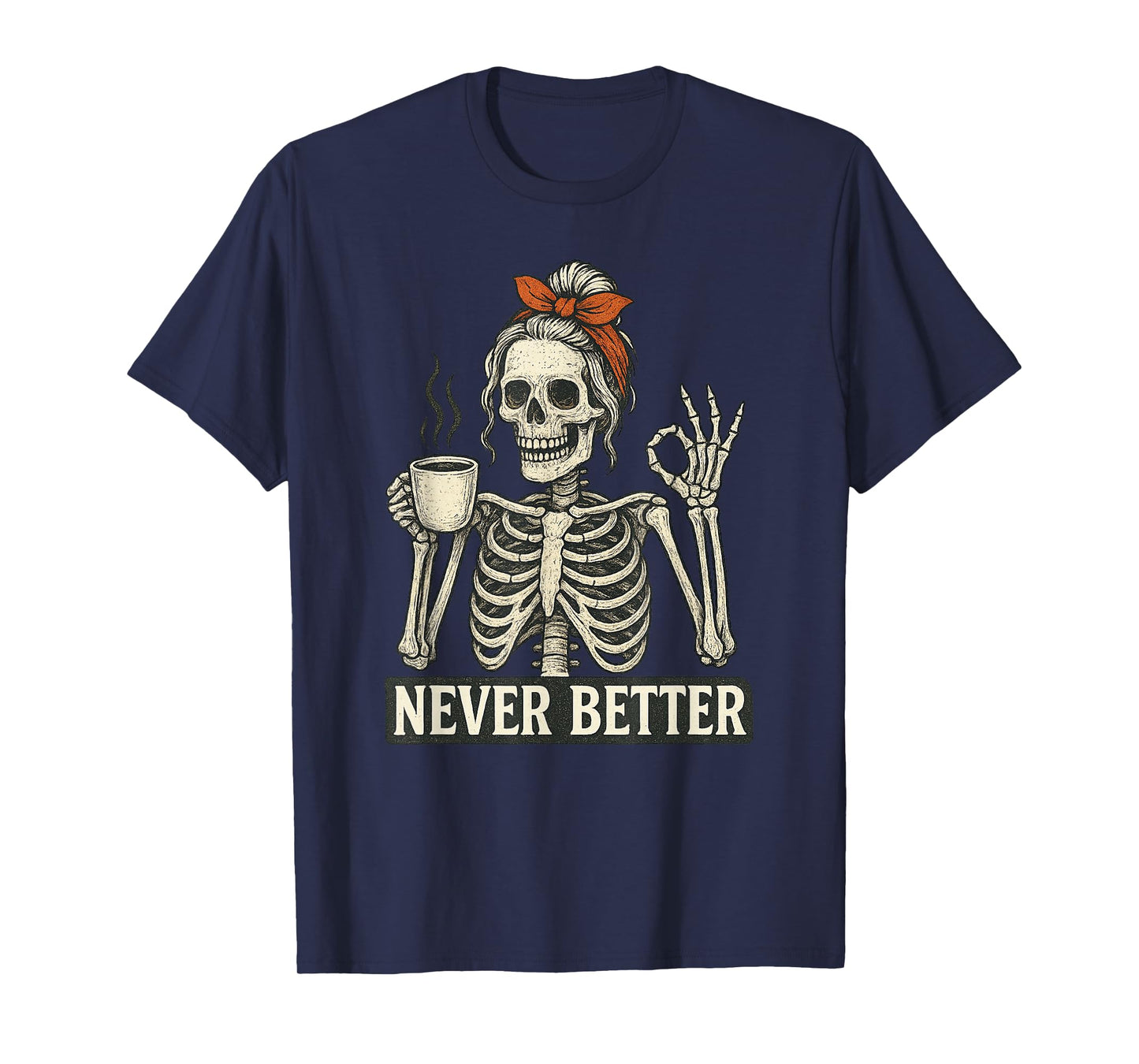 Messy Bun Drinking Coffee for Women Never Better Skeleton T-Shirt