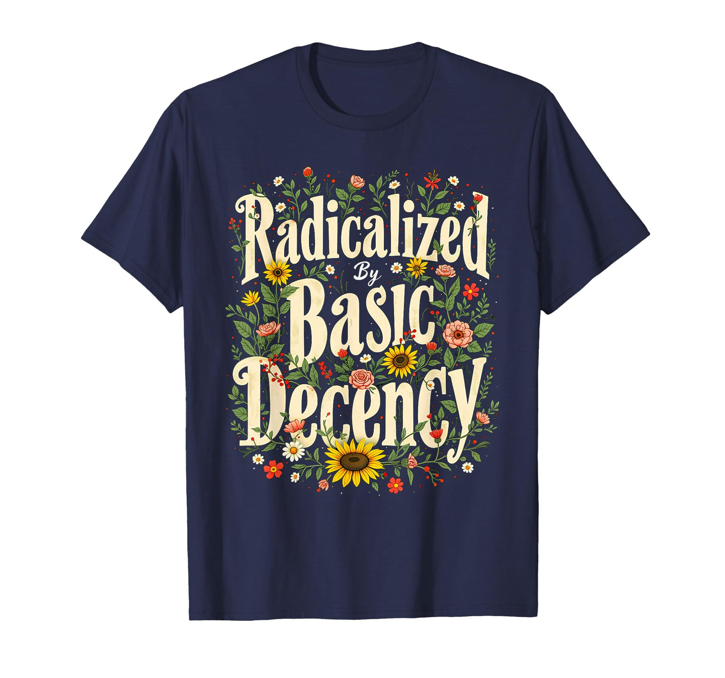 Funny Radicalized By Basic Decency Tee Vintage Floral Womens T-Shirt