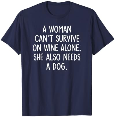 A Woman Can't Survive On Wine Alone. Funny, Jokes, Sarcastic T-Shirt - T-Shirt | Navy