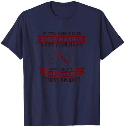 Raise Your Hand Slap Yourself - Hobby Funny Knife Making T-Shirt - T-Shirt | Navy