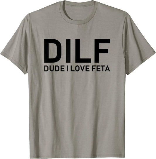 DILF - Dude I Love Feta T-Shirt - T-Shirt | Sand