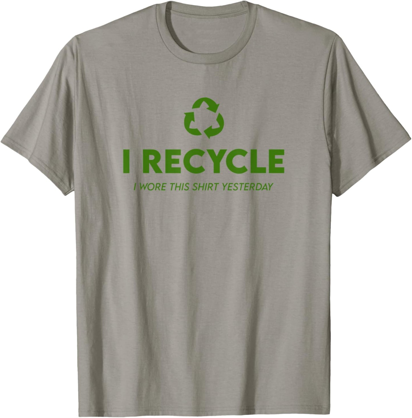 Funny Recycling - I Recycle I Wore This Shirt Yesterday T-Shirt - T-Shirt | Sand