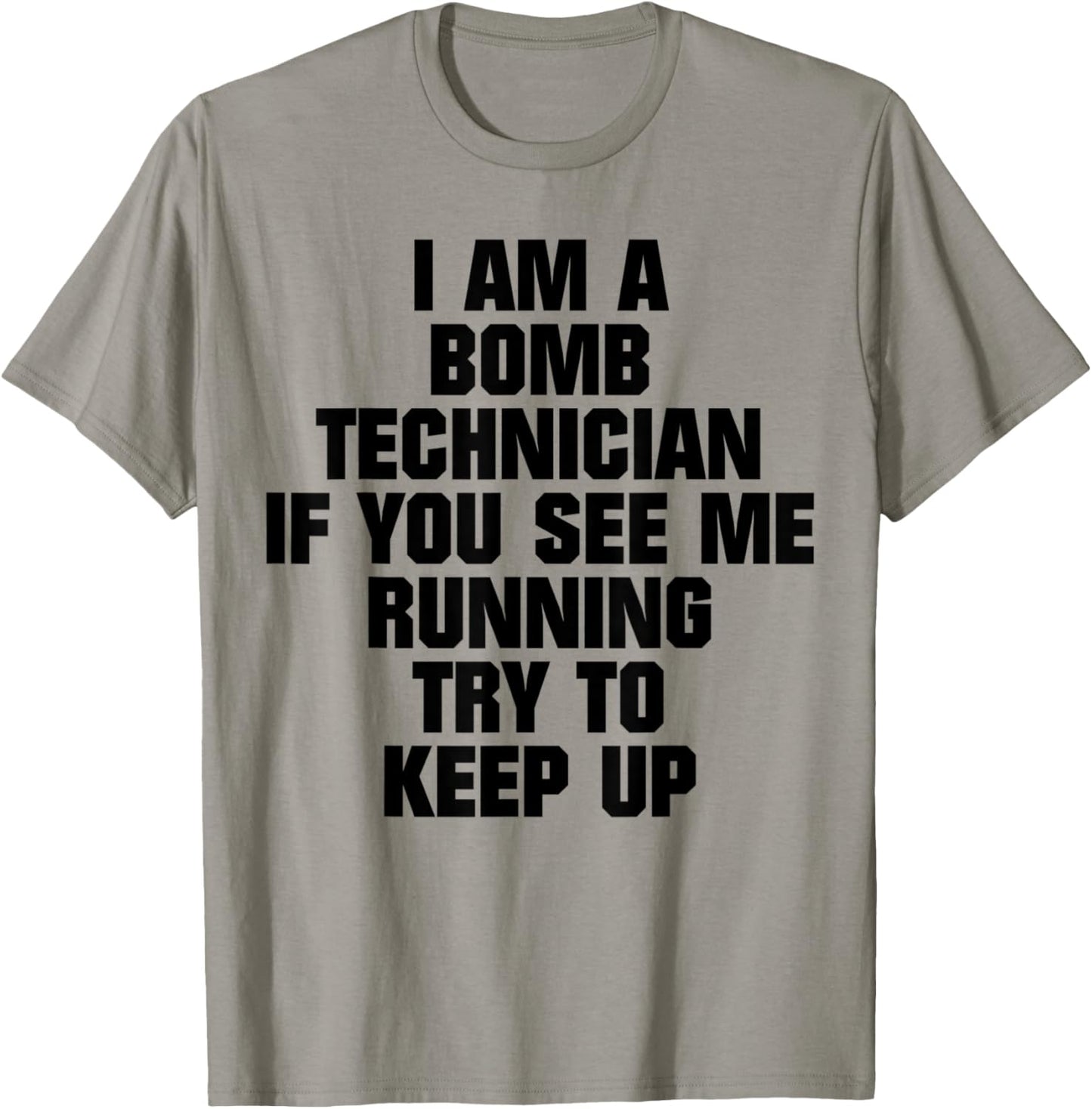 I Am A Bomb Technician If You See Me Running Try To Keep Up T-Shirt - T-Shirt | Sand