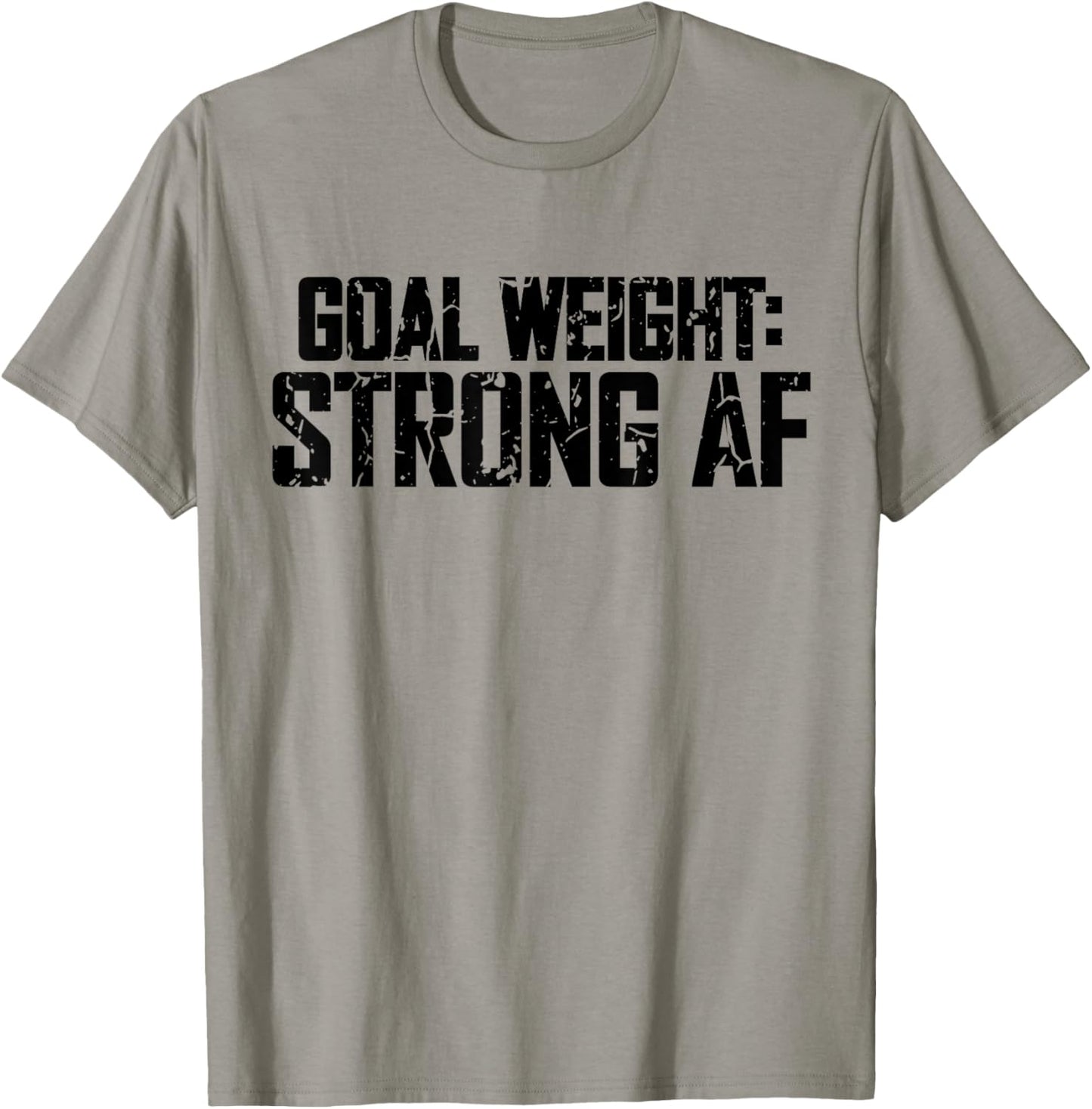 Goal Weight Strong AF Funny Workout Fitness Gym Lover T-Shirt - T-Shirt | Sand