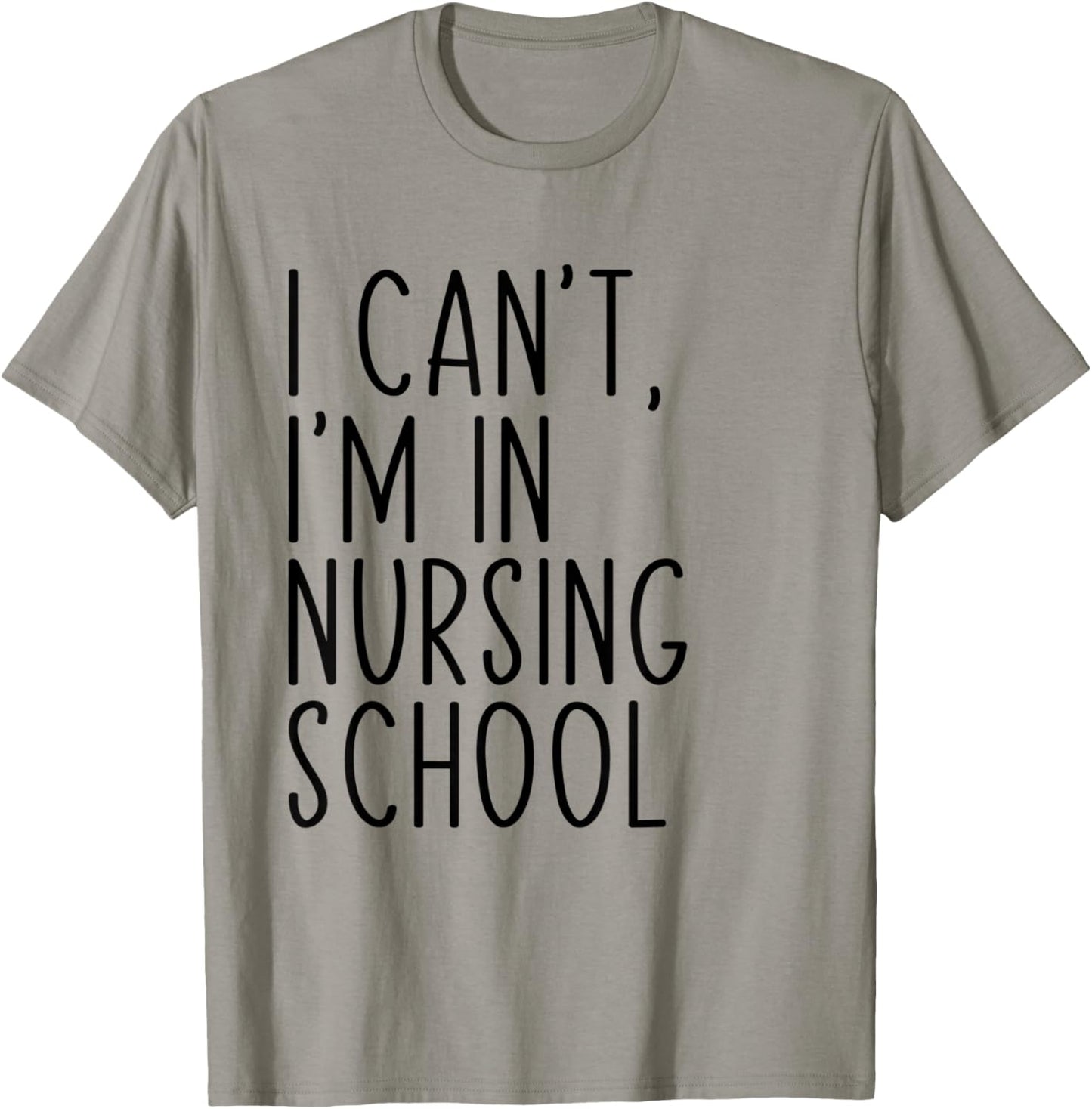 I Can't I'm In Nursing School Funny Student Nurse T-Shirt - T-Shirt | Sand