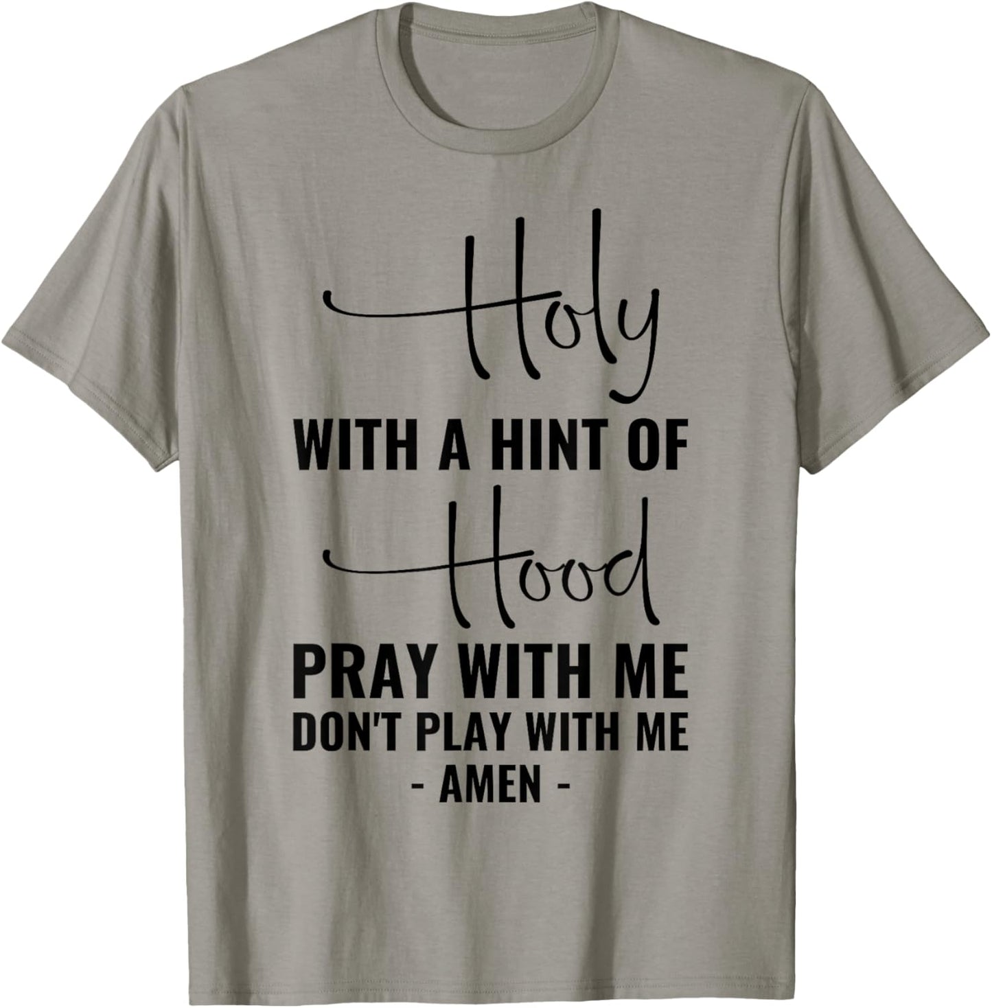 Holy With A Hint Of Hood Pray With Me Don't Play With Me T-Shirt - T-Shirt | Sand