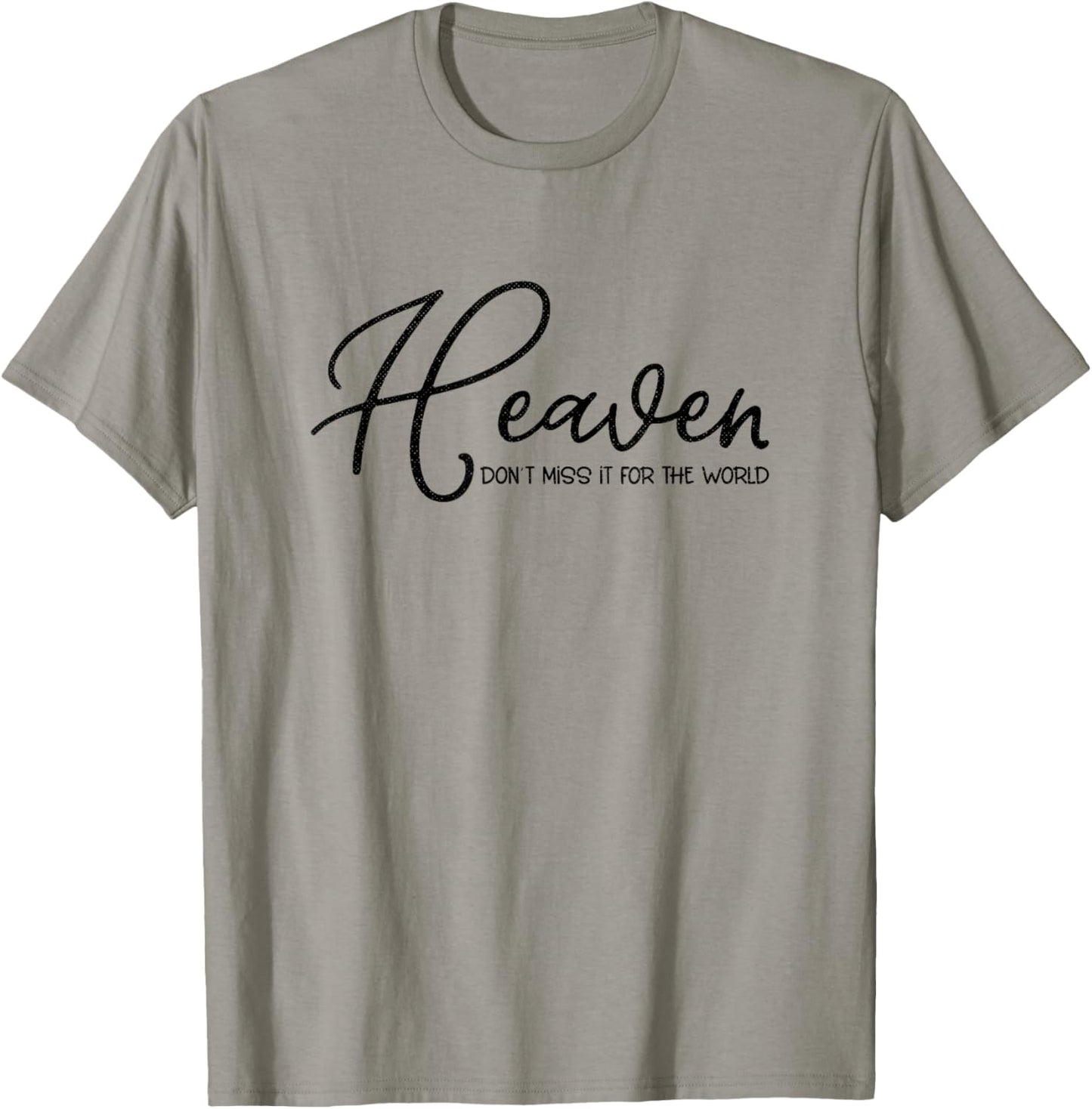 Heaven Don't Miss It For the World Religious Christian T-Shirt - T-Shirt | Sand