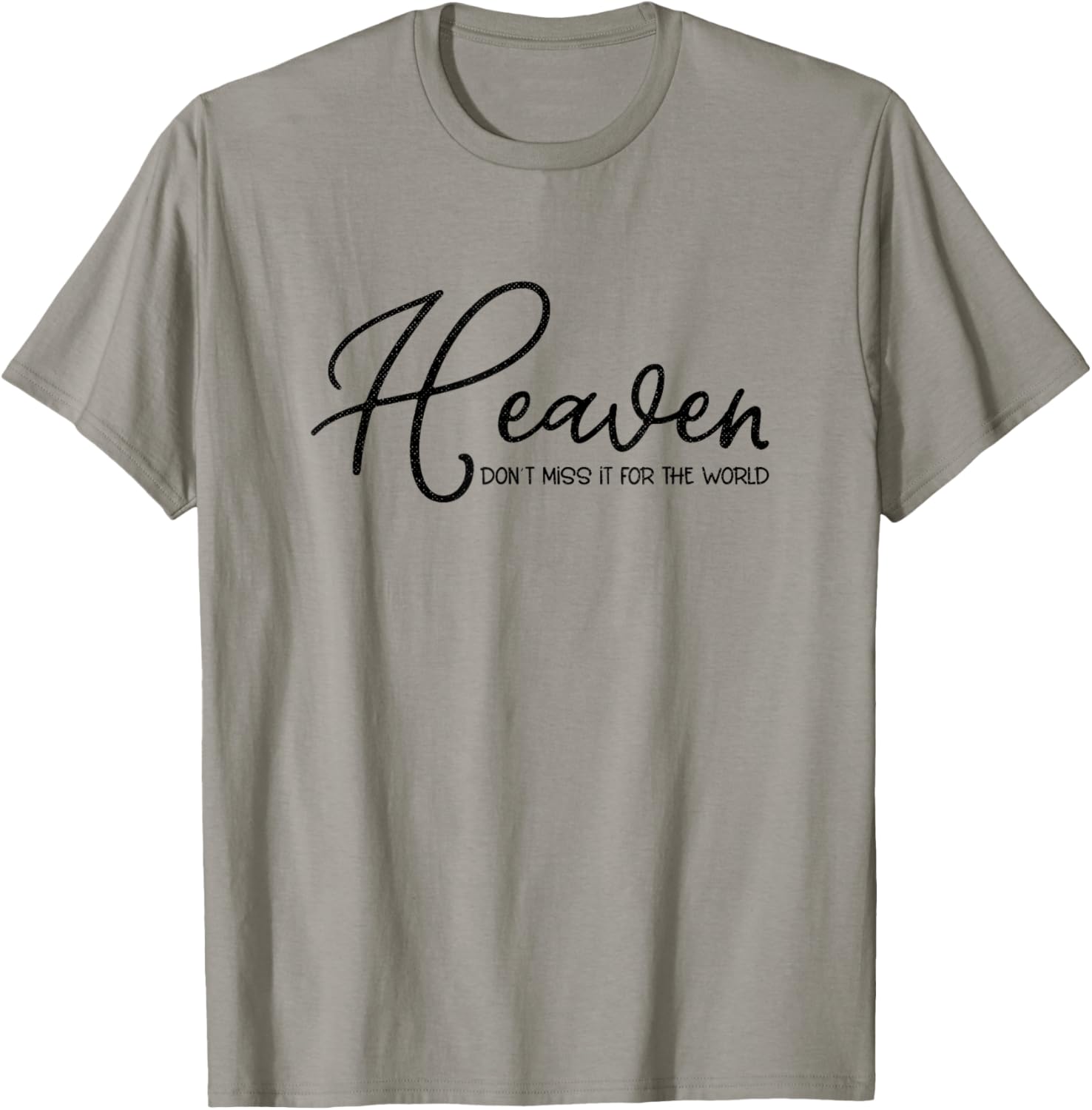 Heaven Don't Miss It For the World Religious Christian T-Shirt - T-Shirt | Sand