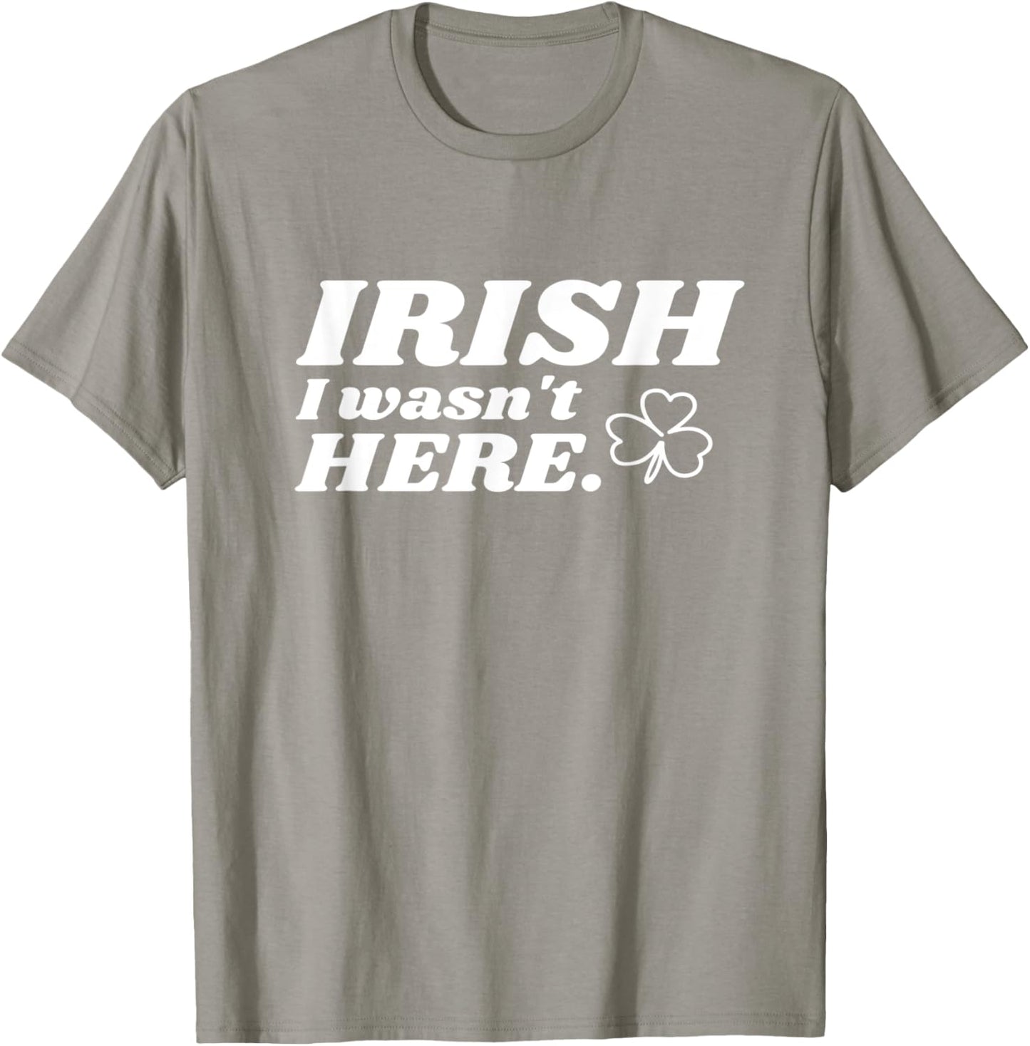 St Patricks Day - Irish I Wasn't Here - Clover Design T-Shirt - T-Shirt | Sand