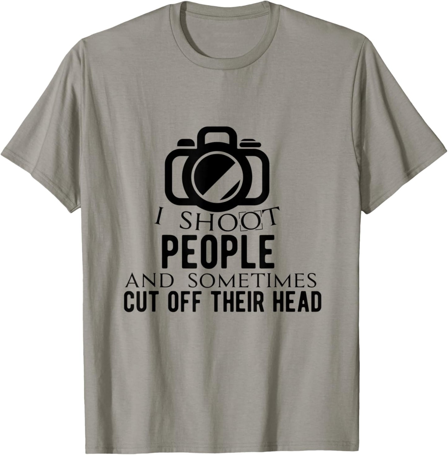 I Shoot People and Sometimes Cut Off Their Head T-Shirt - T-Shirt | Sand