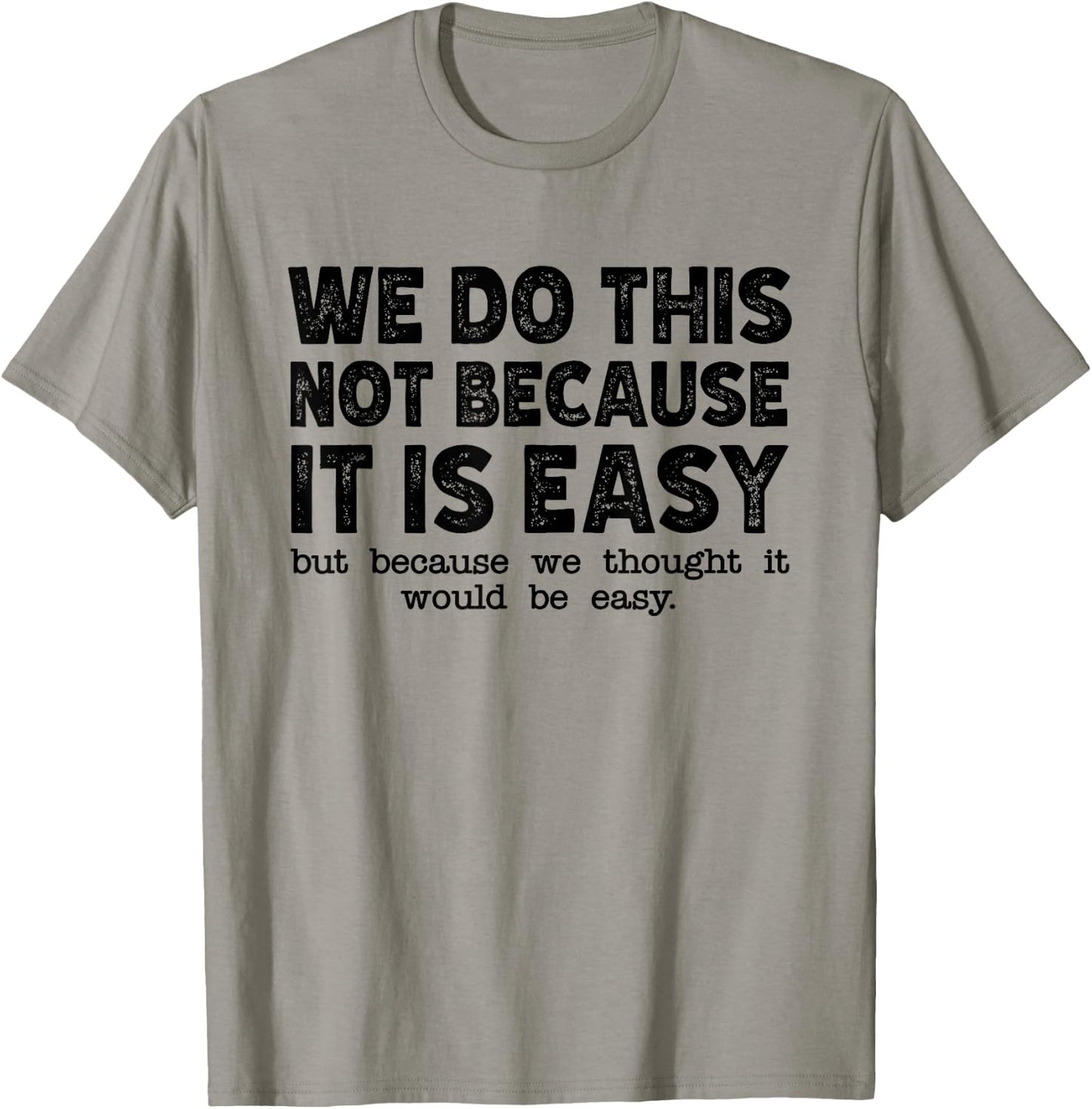 Funny Cool Sarcastic We Do This Not Because It is Easy T-Shirt - T-Shirt | Sand