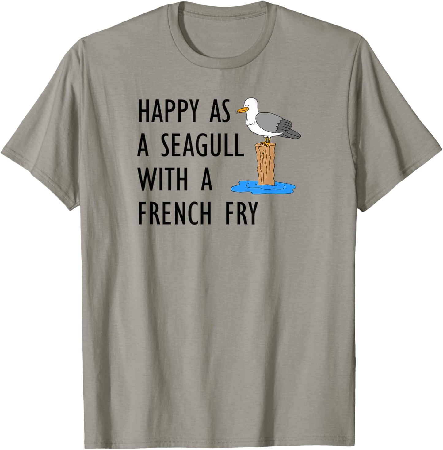 Happy As A Seagull With A French Fry T-Shirt - T-Shirt | Sand
