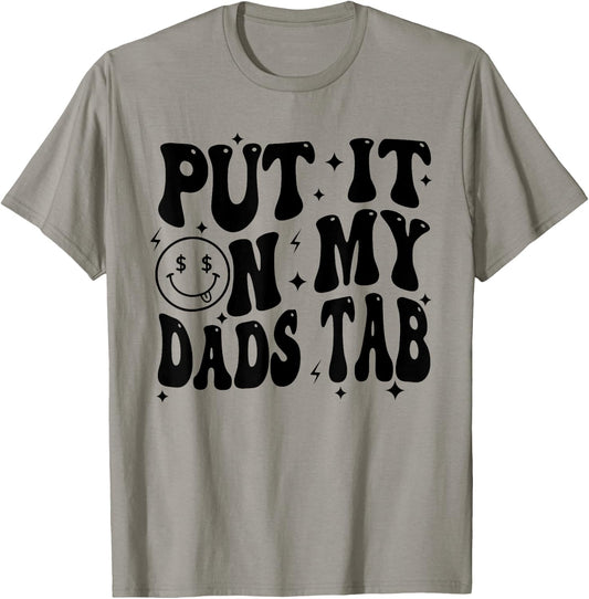 Put It On My Dads Tab, Funny Son, Funny Daughter T-Shirt - T-Shirt | Sand