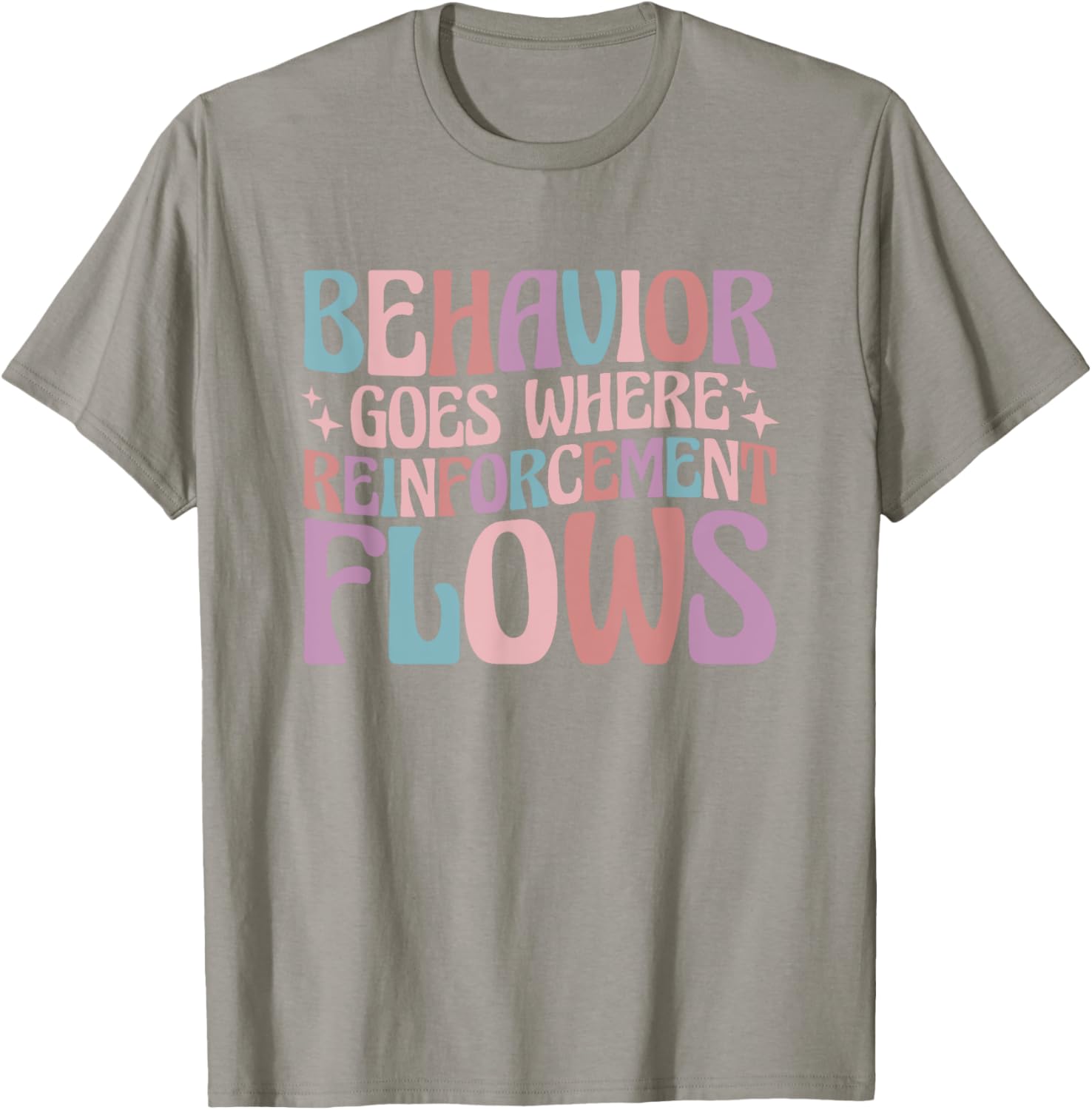 Behavior Goes Where Reinforcement Flows Behavior Analyst T-Shirt - T-Shirt | Sand