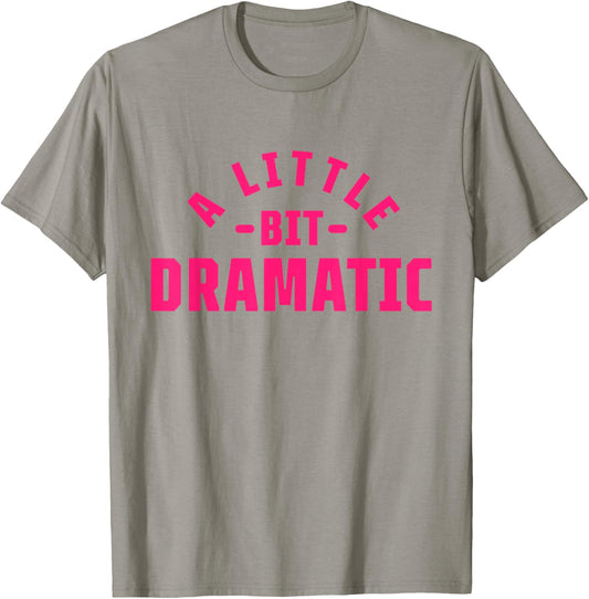A Little Bit Dramatic T-Shirt - T-Shirt | Sand