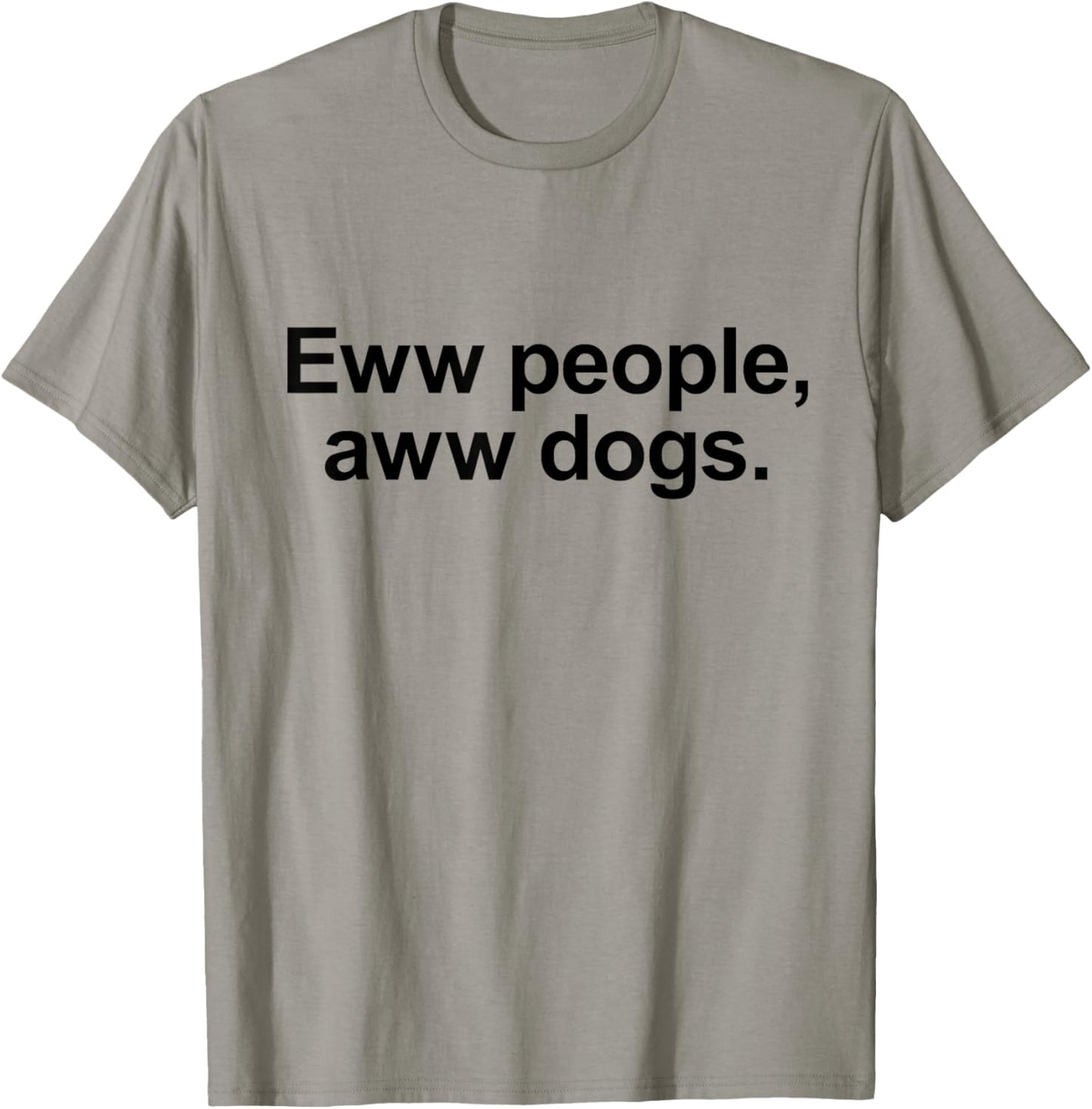 Eww People, Aww Dogs - Funny Crazy Dog Lover Gift Men Women Girls Kids T-Shirt - T-Shirt | Sand