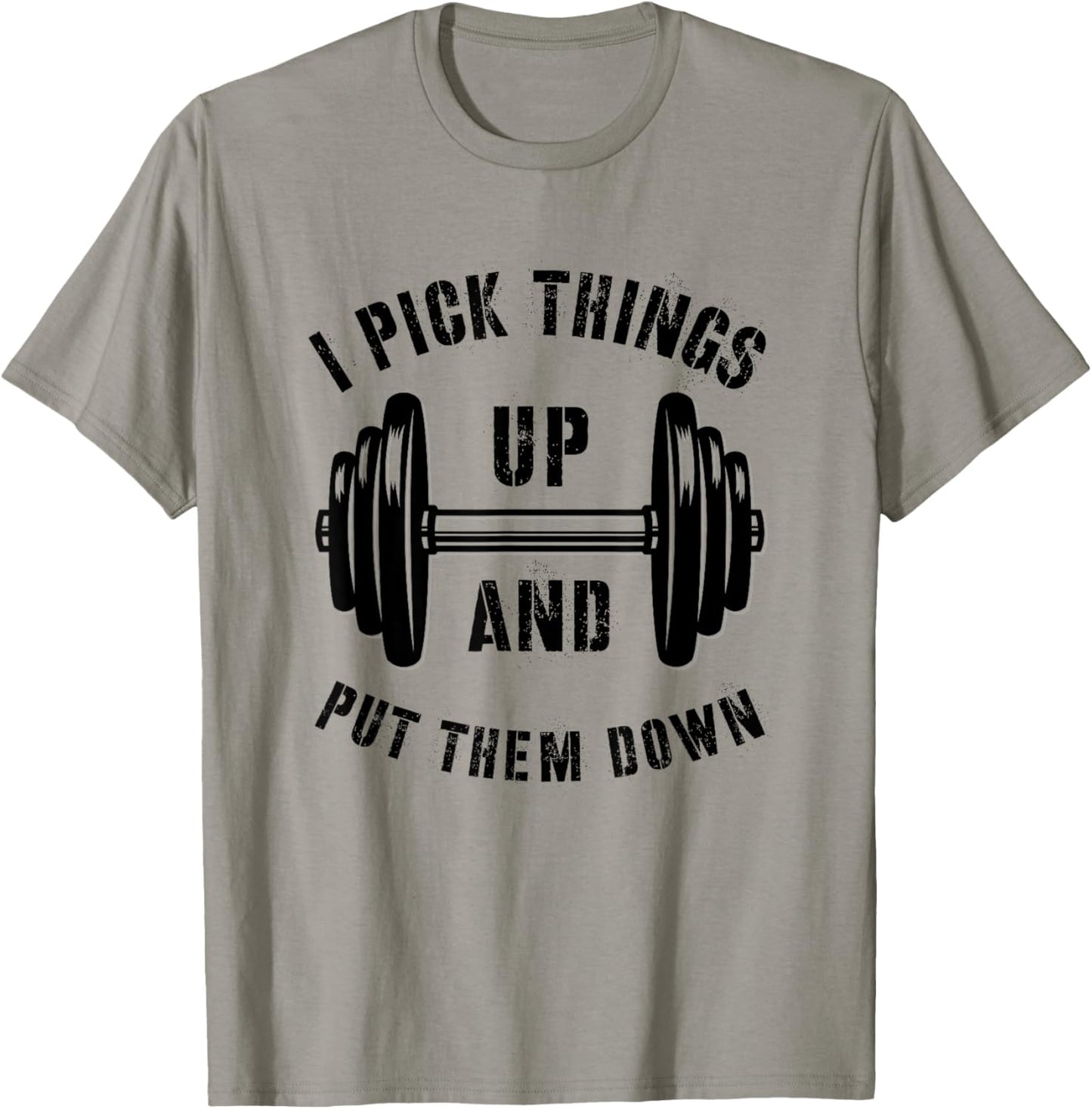 I Pick Things Up And Put Them Down Funny Weightlifting Gym T-Shirt - T-Shirt | Sand