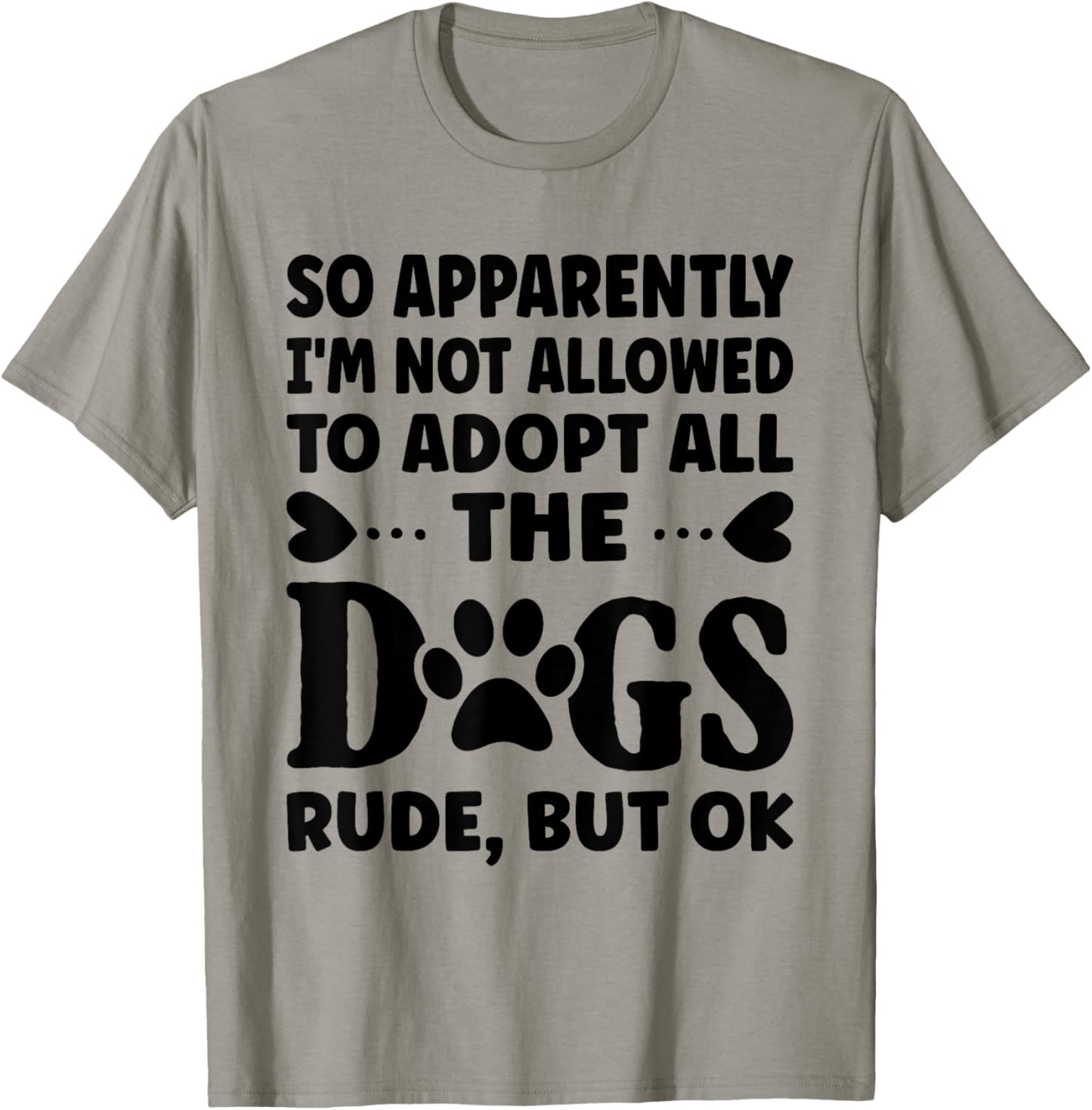 So Apparently I'm Not Allowed To Adopt All The Dogs T-Shirt - T-Shirt | Sand