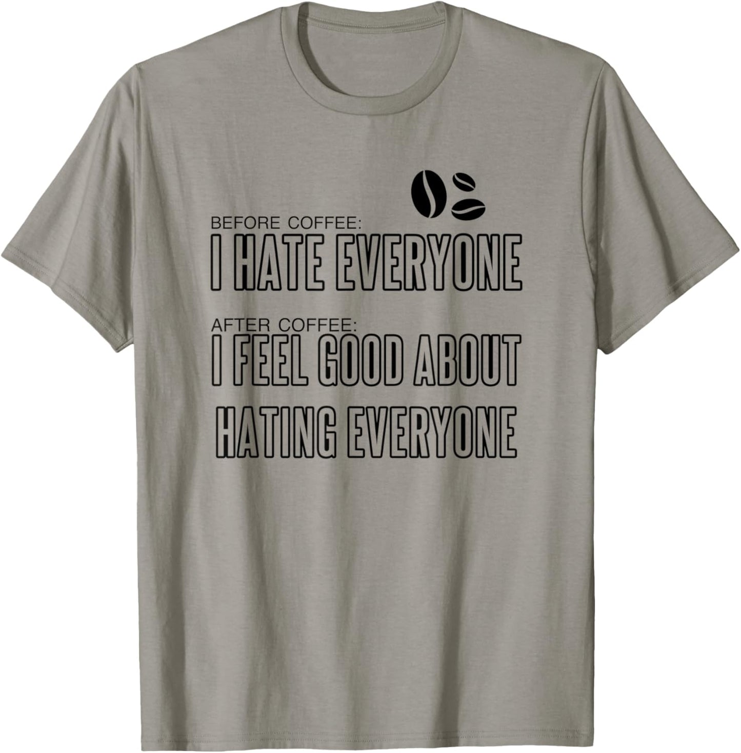Before Coffee I hate everyone after coffee I feel good... T-Shirt - T-Shirt | Sand
