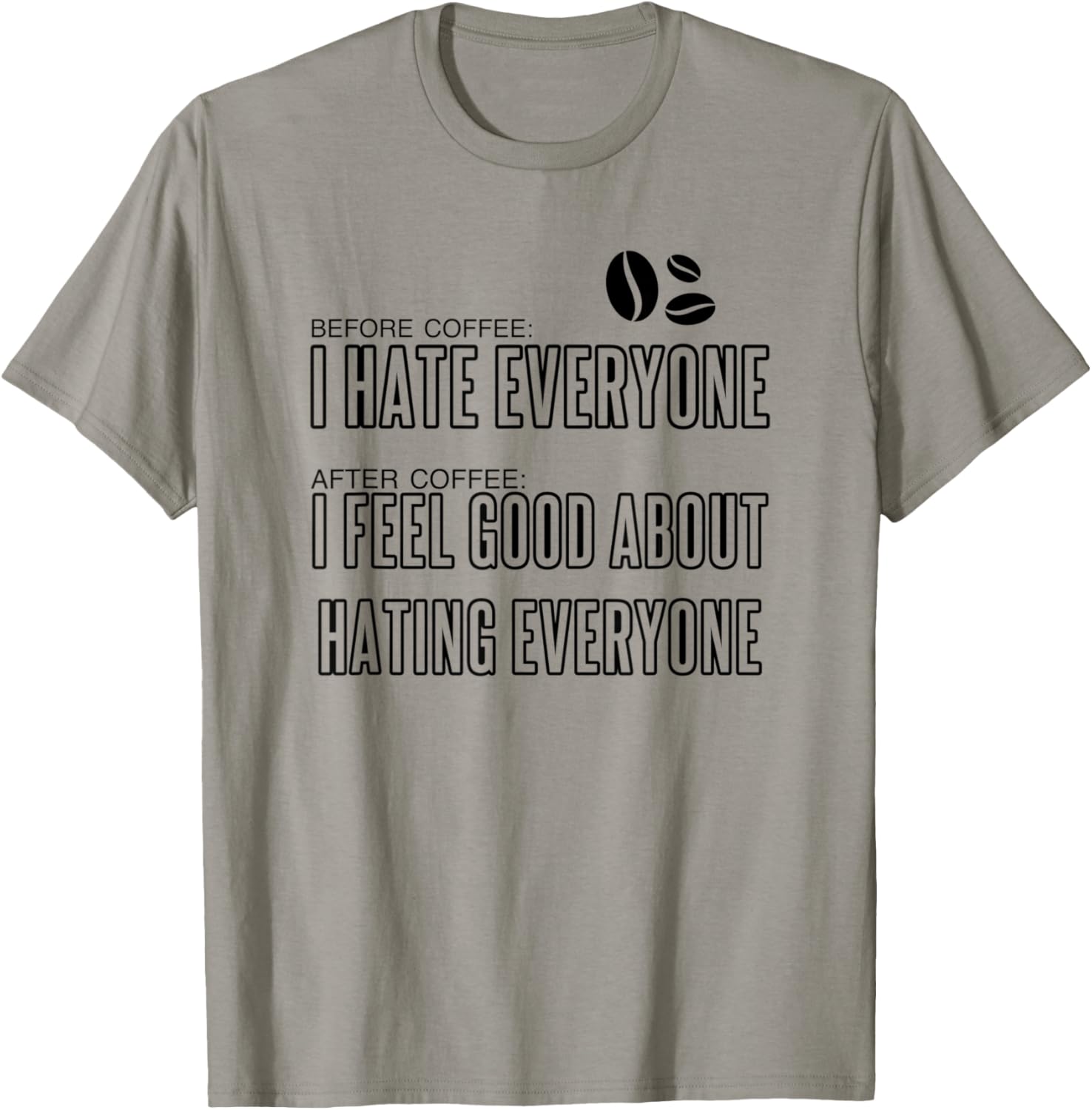 Before Coffee I hate everyone after coffee I feel good... T-Shirt - T-Shirt | Sand