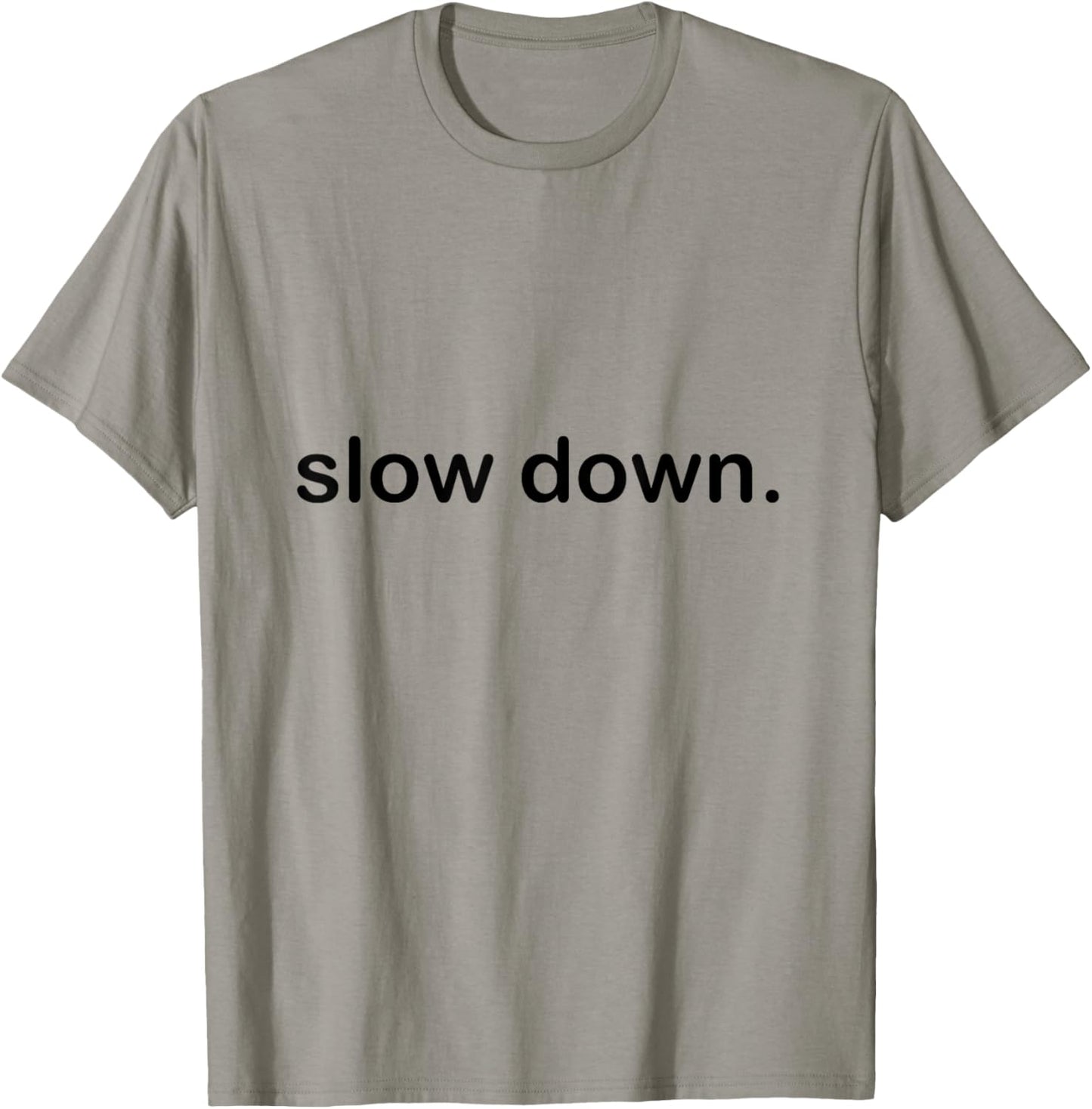Slow Down Cool Quote T-Shirt - T-Shirt | Sand