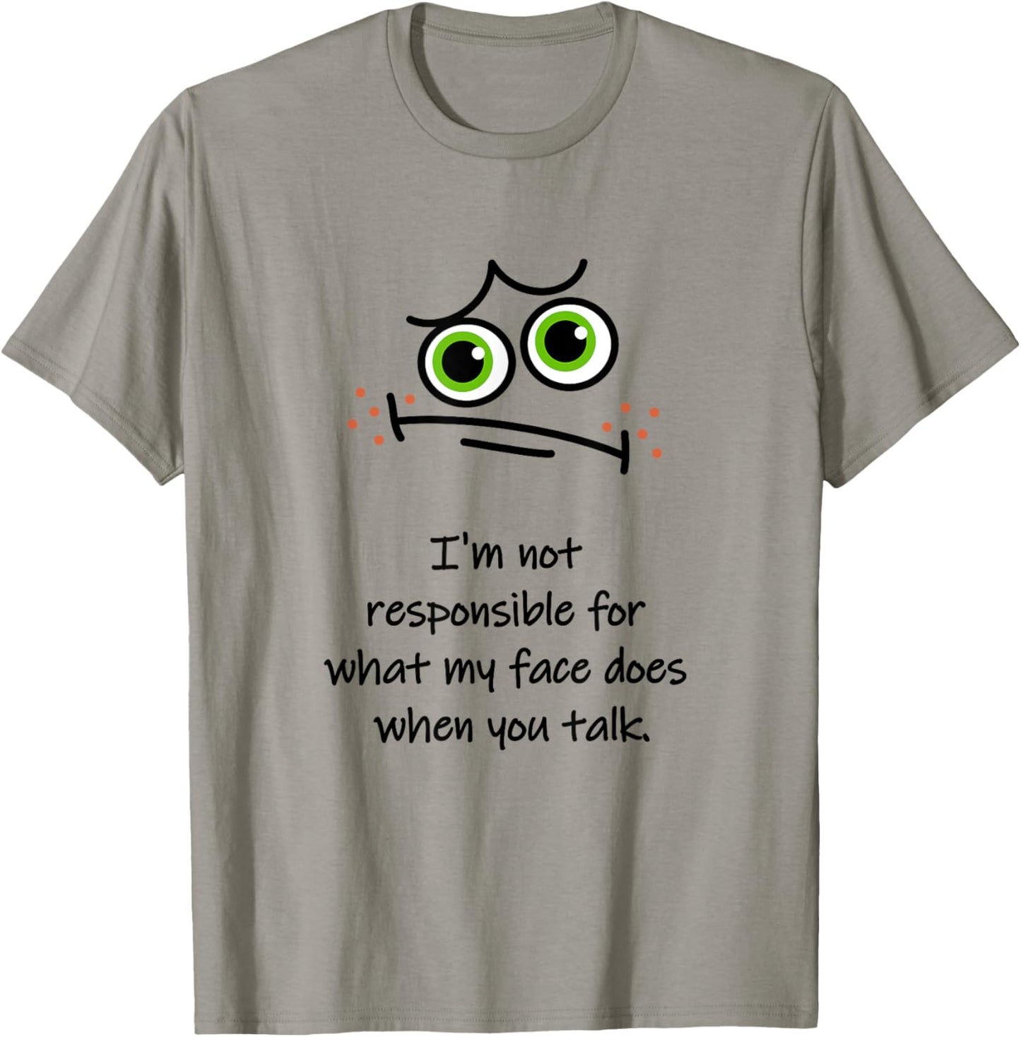I'm Not Responsible for What My Face Does When You Talk Face T-Shirt - T-Shirt | Sand