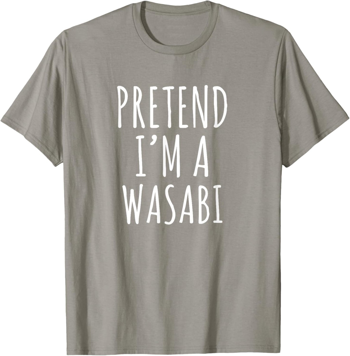 Pretend I’m a Wasabi Sarcastic Sushi Spicy Food Humor T-Shirt - T-Shirt | Sand