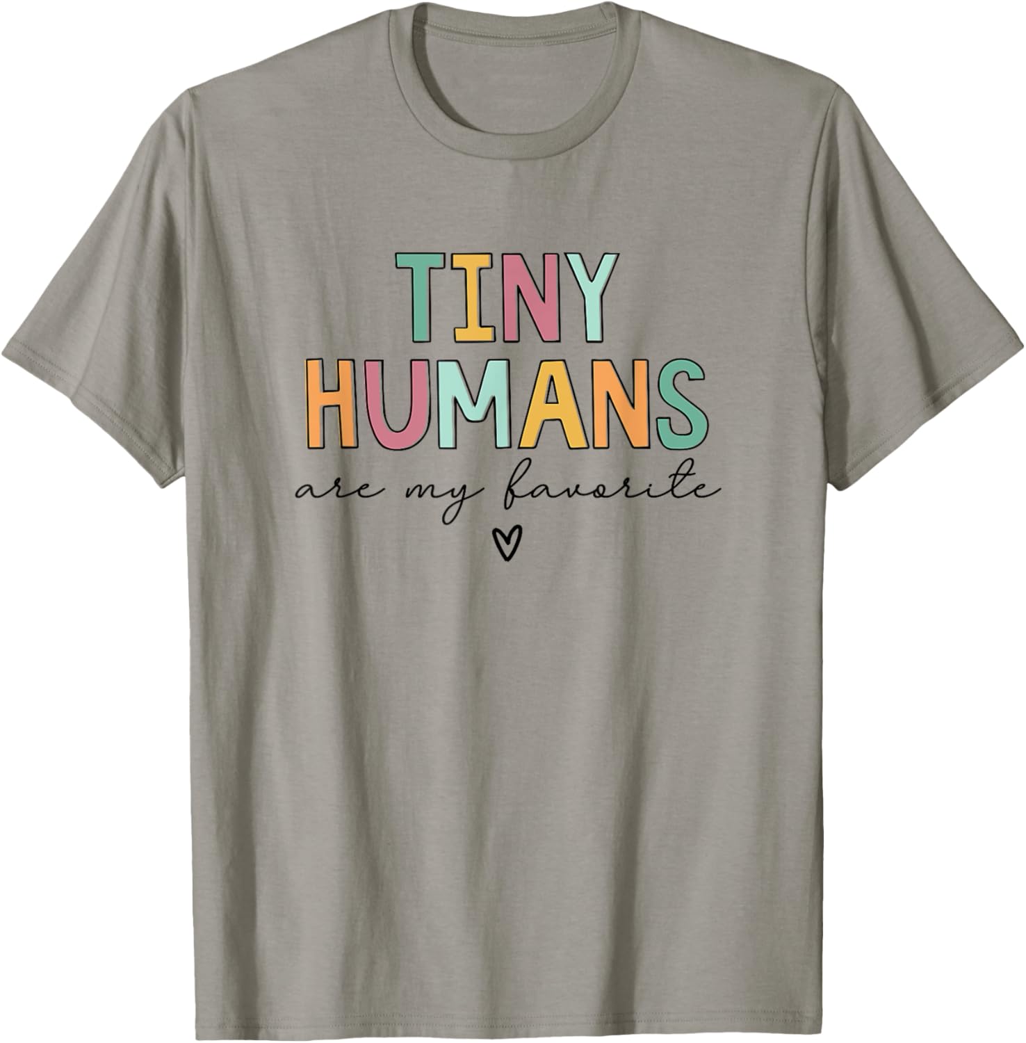 Tiny Humans Are My Favorite T-Shirt - T-Shirt | Sand