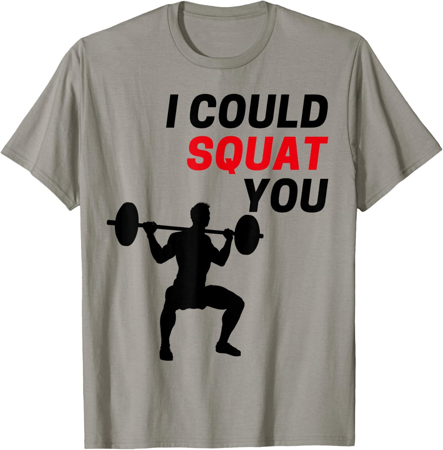 I Could Squat You Funny Workout Gym Weight Lifting Graphic T-Shirt - T-Shirt | Sand